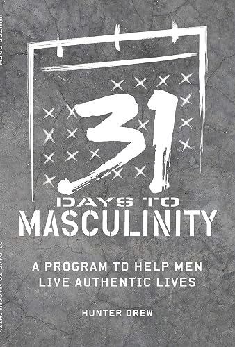 31 Days to Masculinity: A Guide for Men to Live Authentic Lives