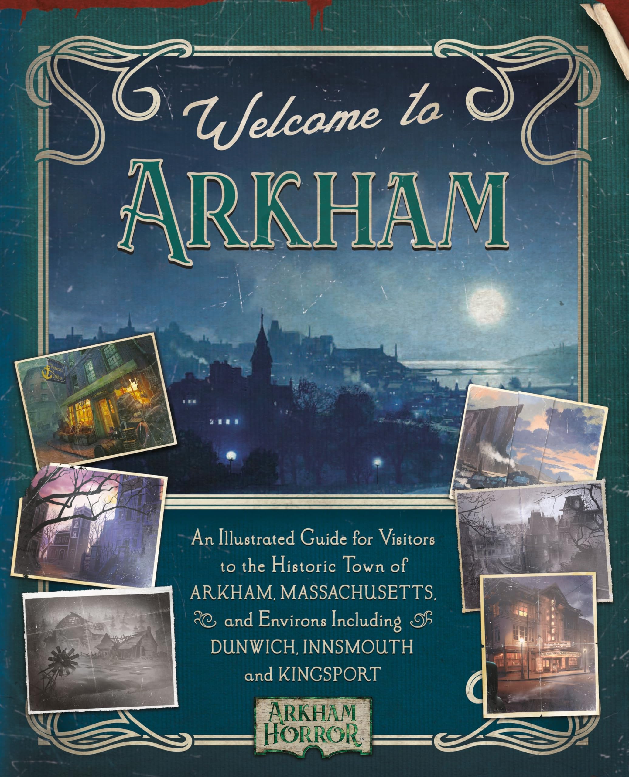 Welcome to Arkham: An Illustrated Guide for Visitors to the Historic Town of Arkham, Massachusetts and Environs Including Dunwich, Innsmouth and Kingsport