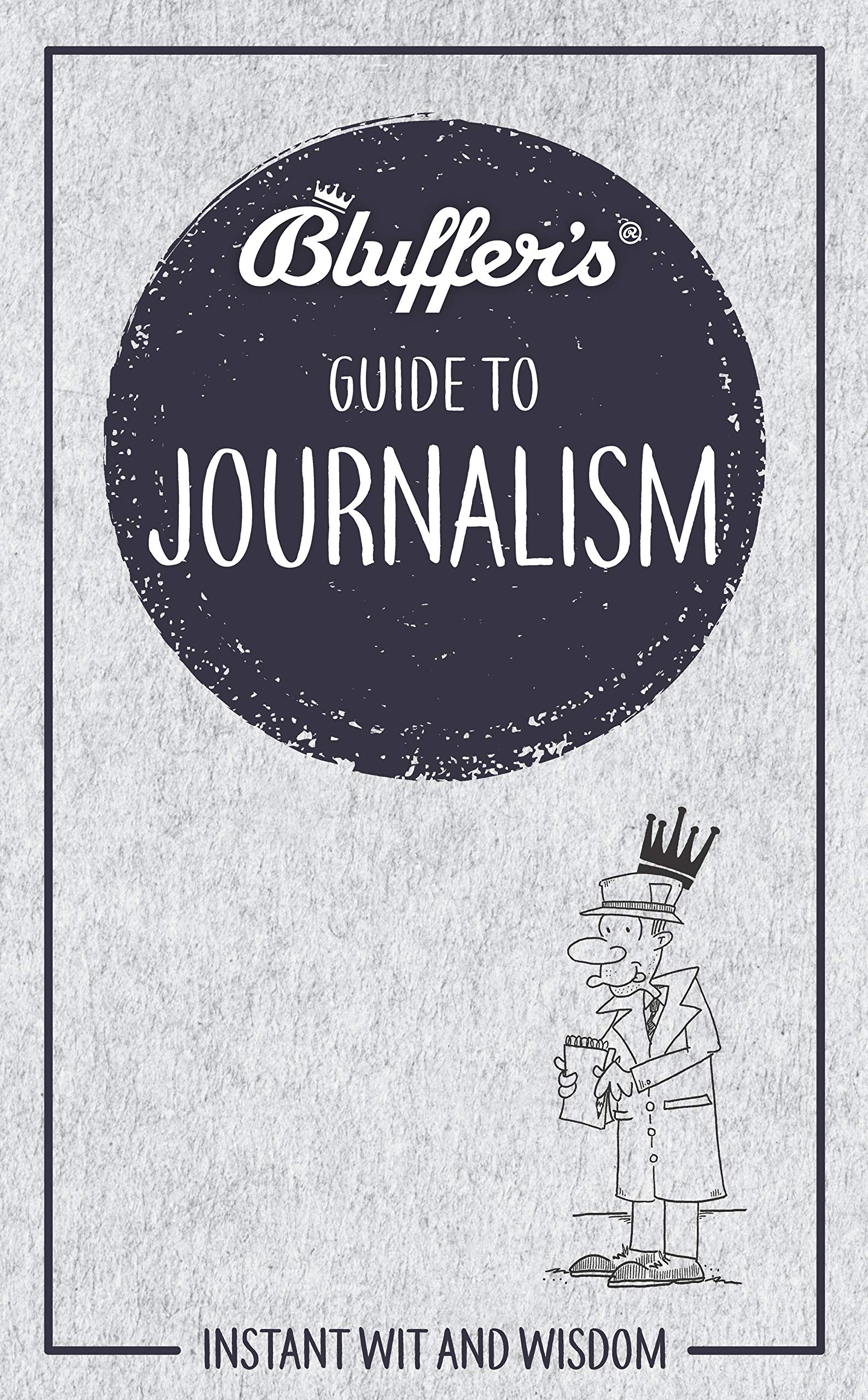 Bluffer's Guide to Journalism: Instant wit and wisdom