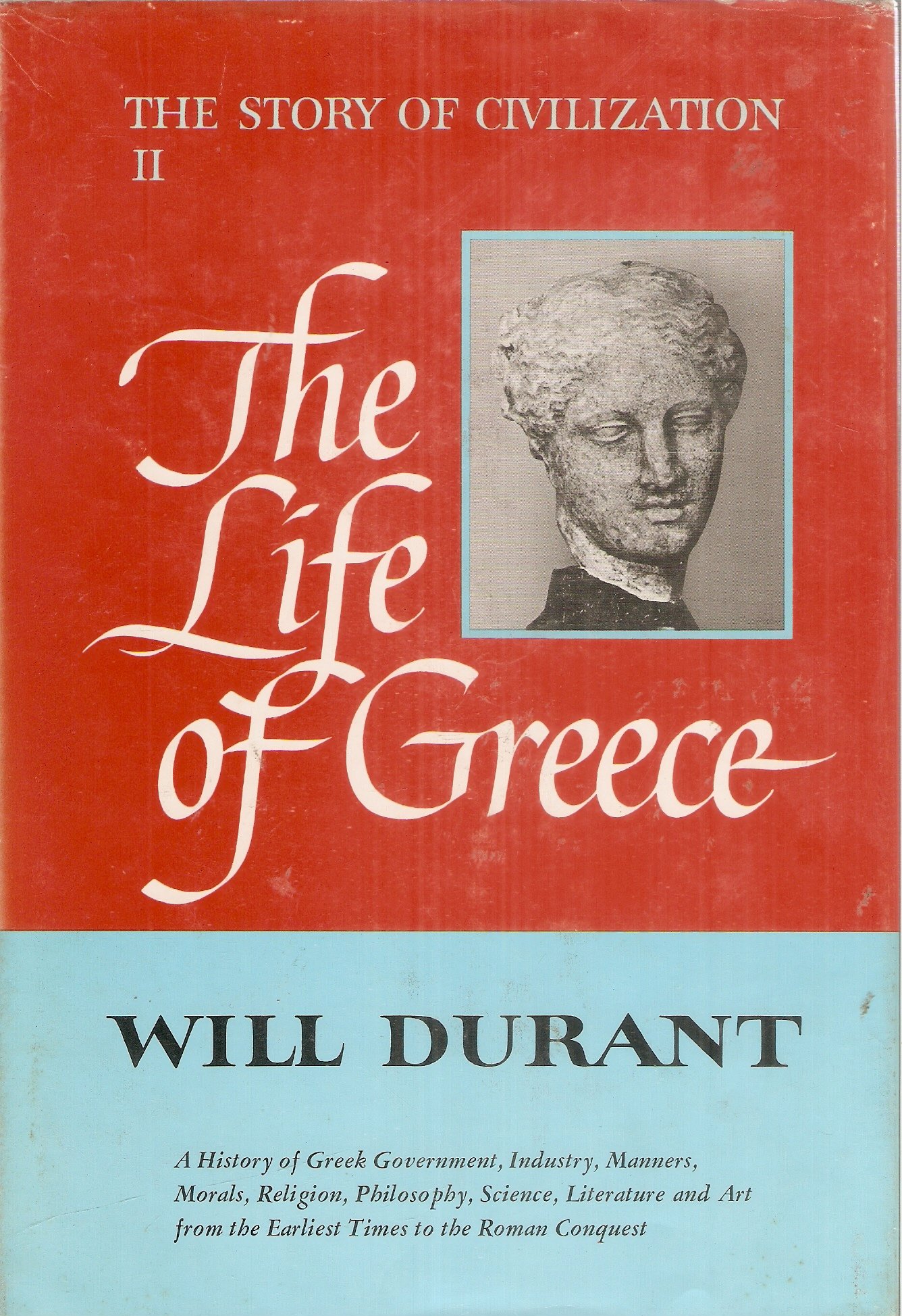 THE STORY OF CIVILIZATION: PART 2 - THE LIFE OF GREECE - Being a history of Greek civilization from the beginnings, and of civilization in the Near East from the death of Alexander, to the Roman conquest; with an introduction on the prehistoric culture of Crete