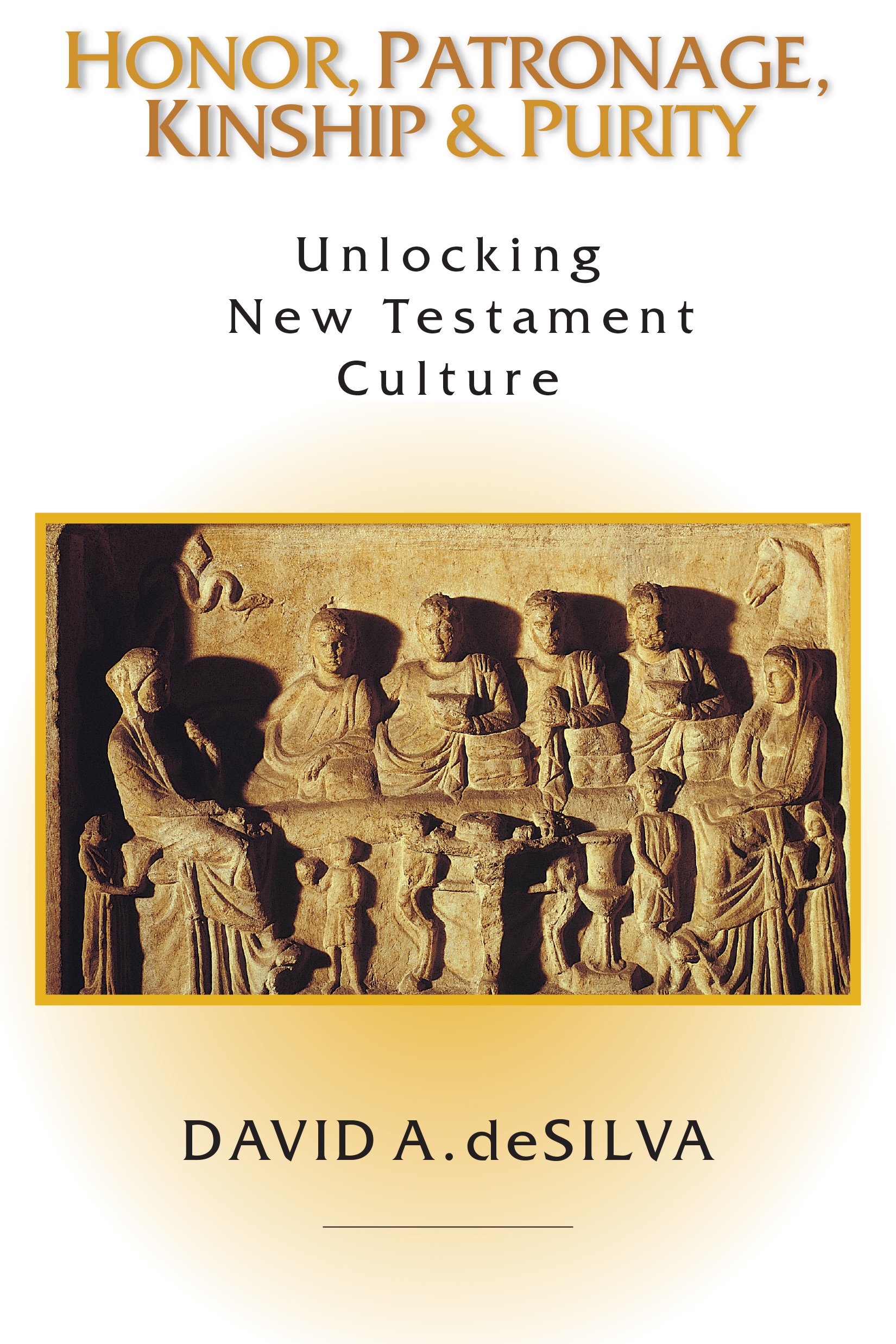 Honor, Patronage, Kinship, and Purity: Unlocking New Testament Culture