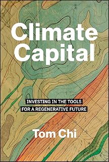 Climate Capital by Tom Chi: Regenerative Investing Framework for Sustainable Economy Future