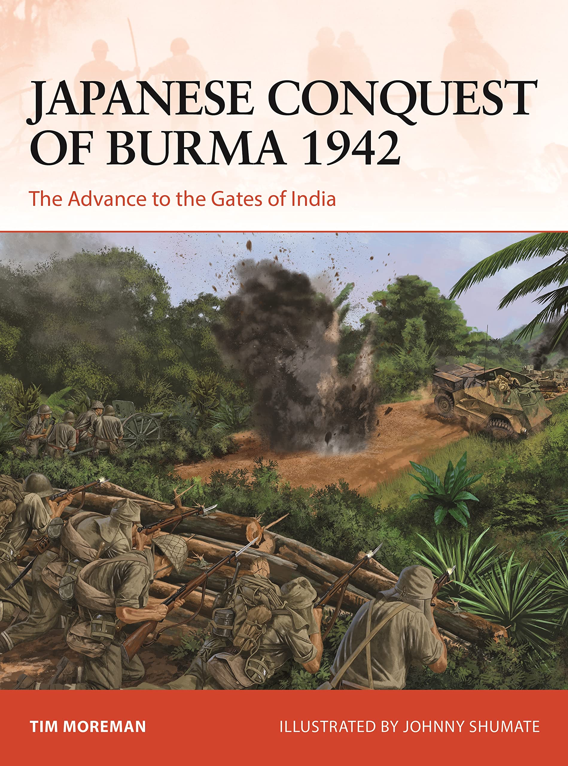 Japanese Conquest of Burma 1942: The Advance to the Gates of India: 384 (Campaign)