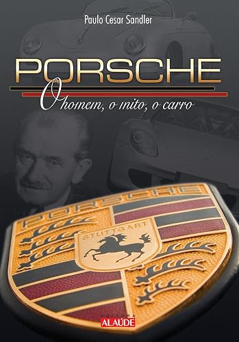 Porsche: o Homem, o Mito, o Carro