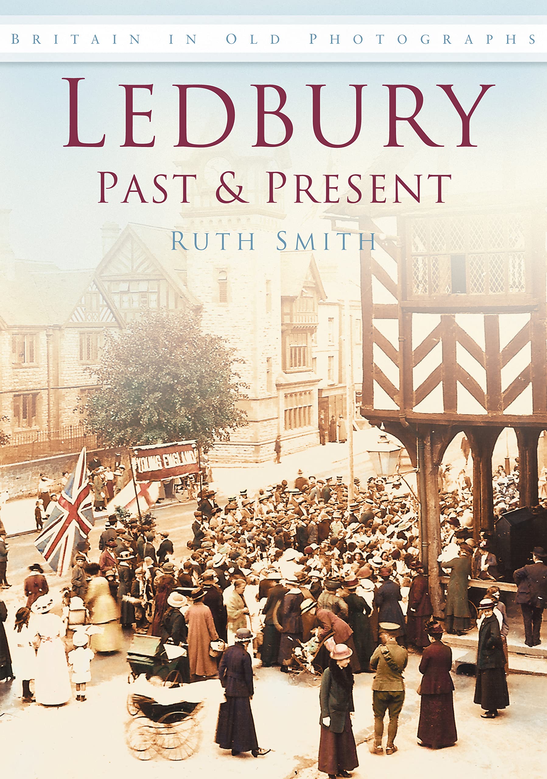 Ledbury Past & Present: Britain in Old Photographs