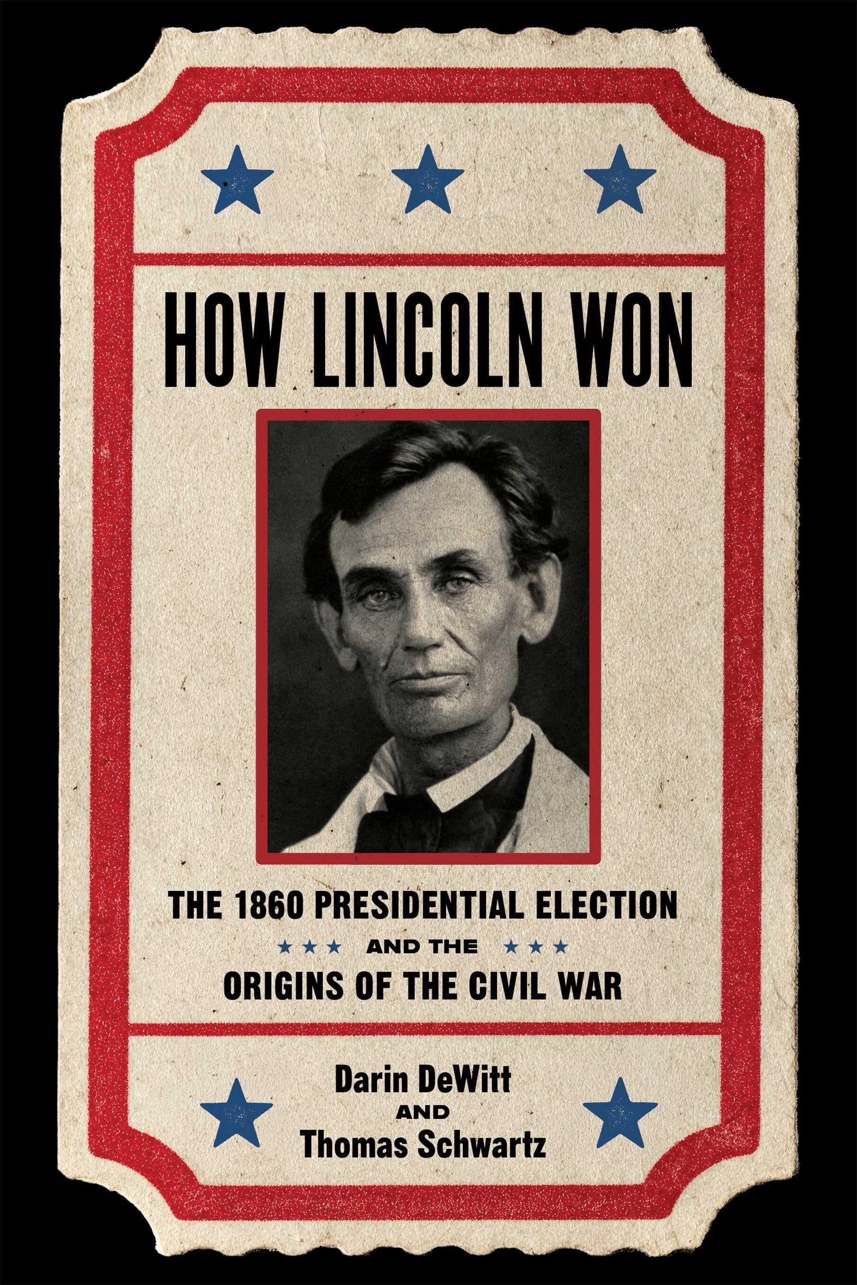 How Lincoln Won: The 1860 Presidential Election and the Origins of the Civil War
