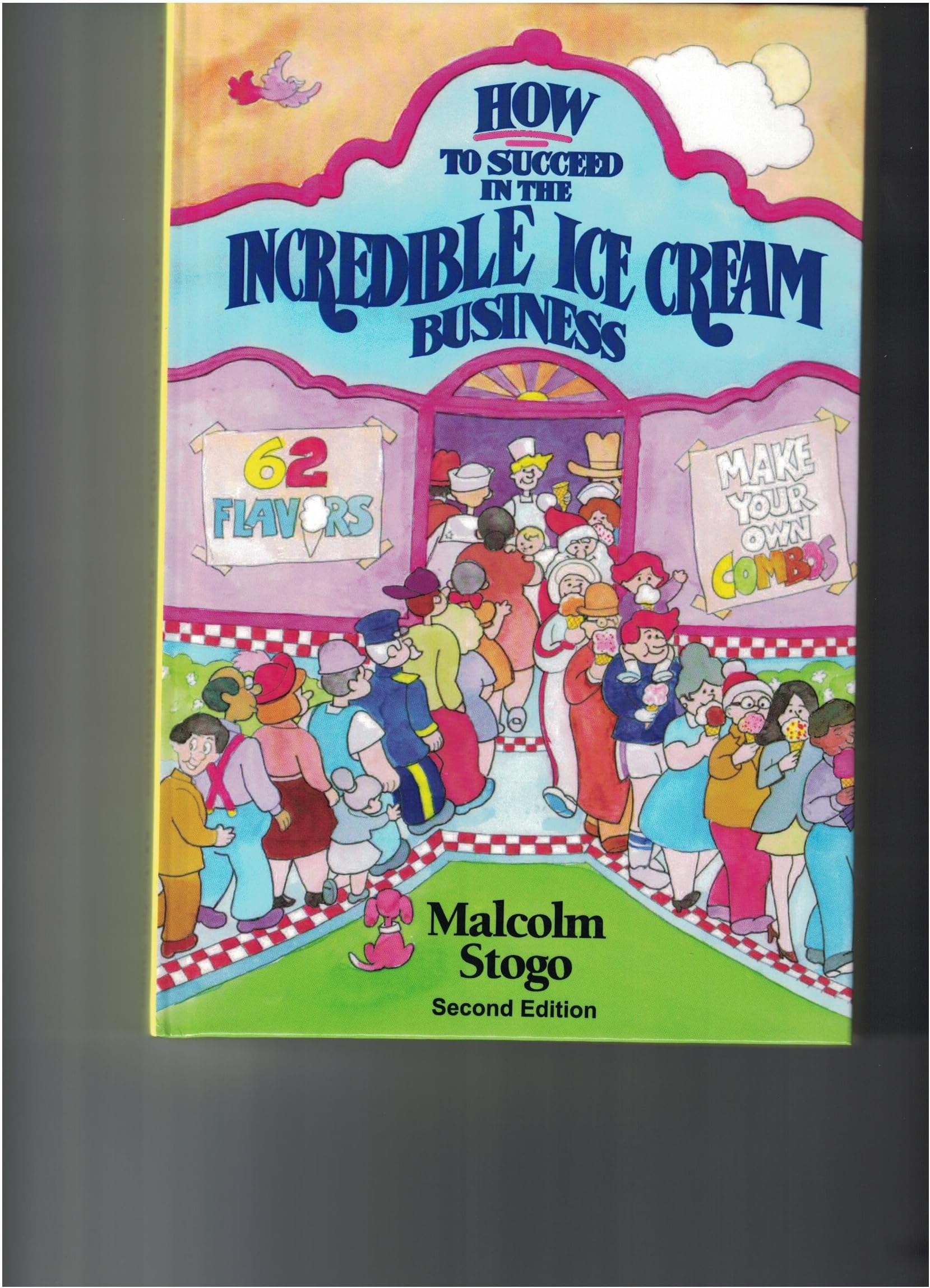 How to Succeed in the Incredible Ice Cream Business Hardcover – August 28, 2012