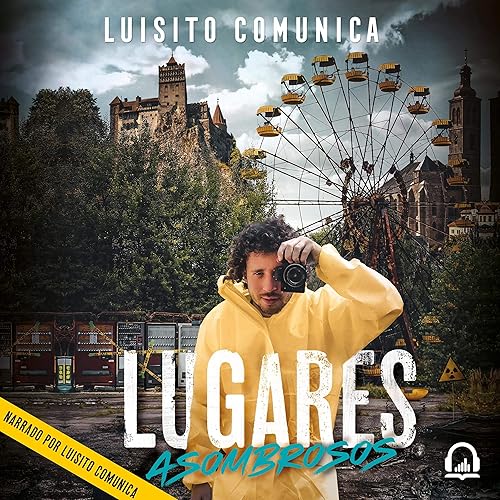 Lugares asombrosos [Amazing Places]: Travesías insólitas y otras maneras extrañas de conocer al mundo [Unusual Journeys and Other Strange Ways of Knowing the World]