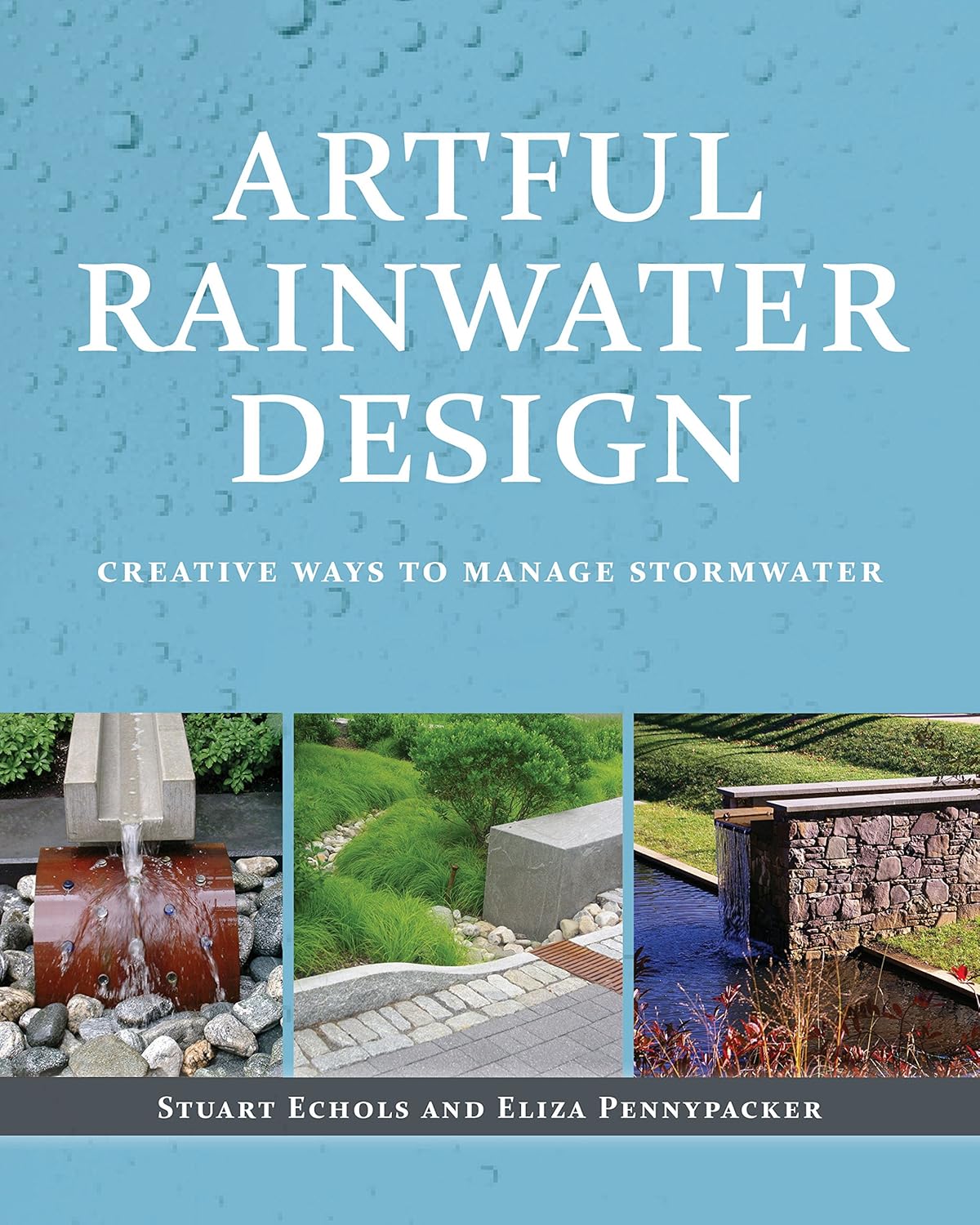Artful Rainwater Design: Creative Ways to Manage Stormwater      First Edition