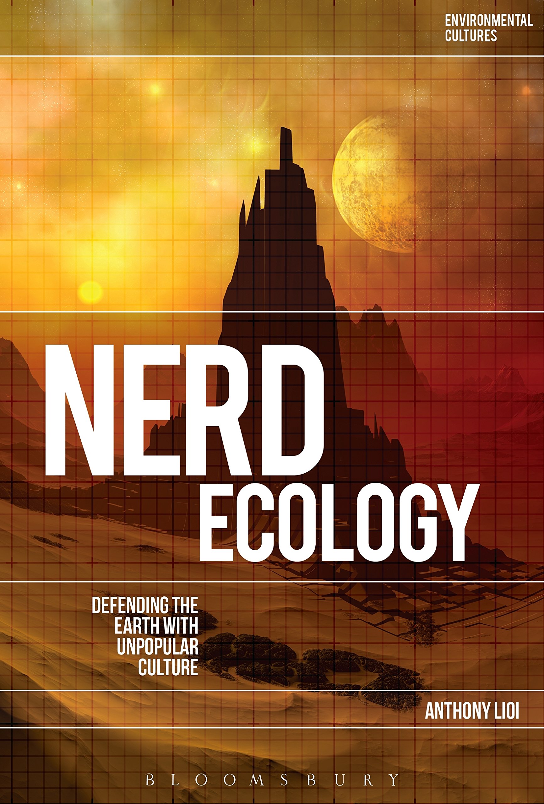 Nerd Ecology: Defending the Earth with Unpopular Culture (Environmental Cultures)