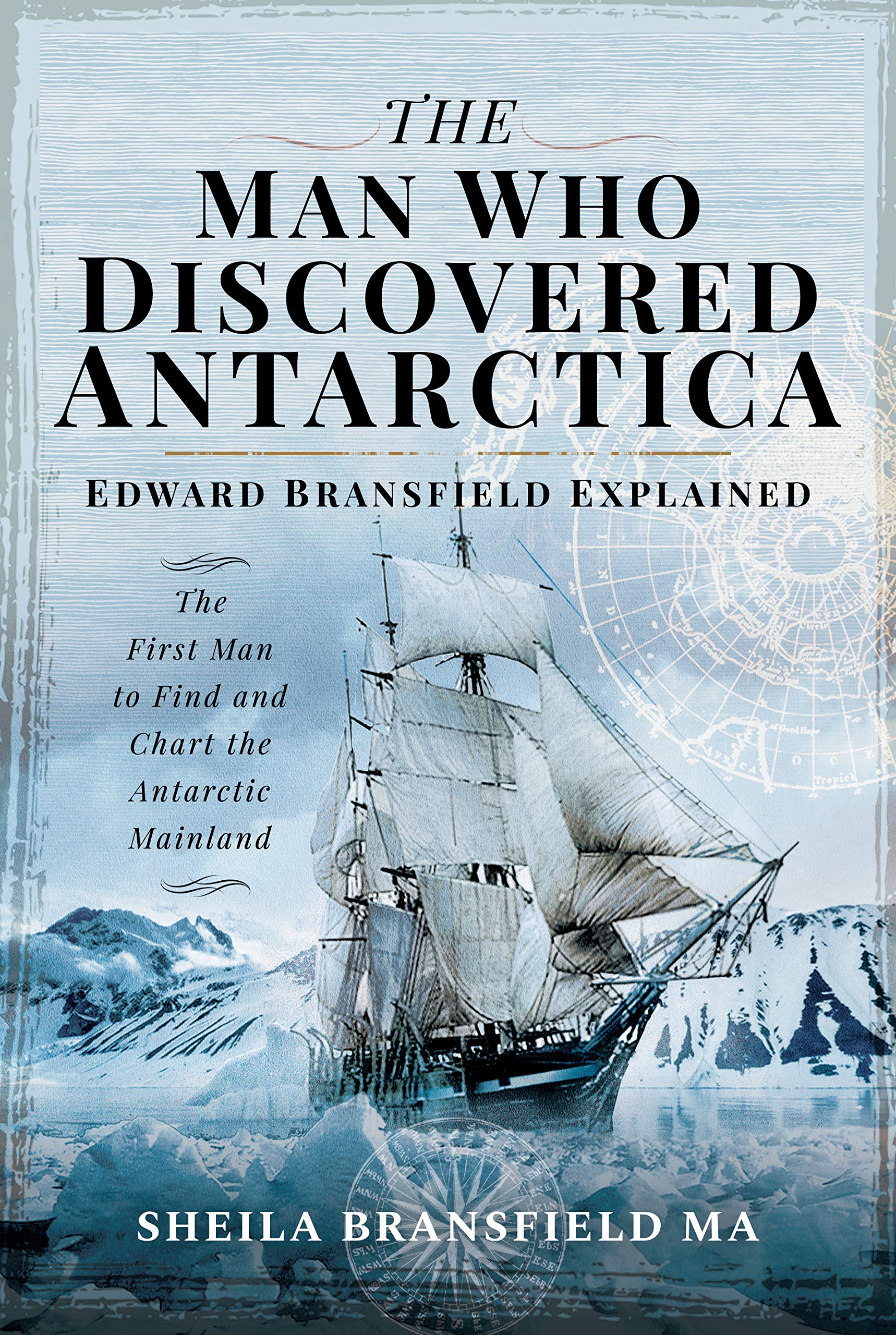 The Man Who Discovered Antarctica: Edward Bransfield Explained - The First Man to Find and Chart the Antarctic Mainland