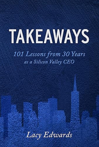 Takeaways: 101 Lessons from 30 years as a Silicon Valley
