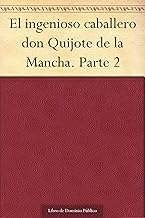 El ingenioso caballero don Quijote de la Mancha. Parte 2 (Spanish Edition)