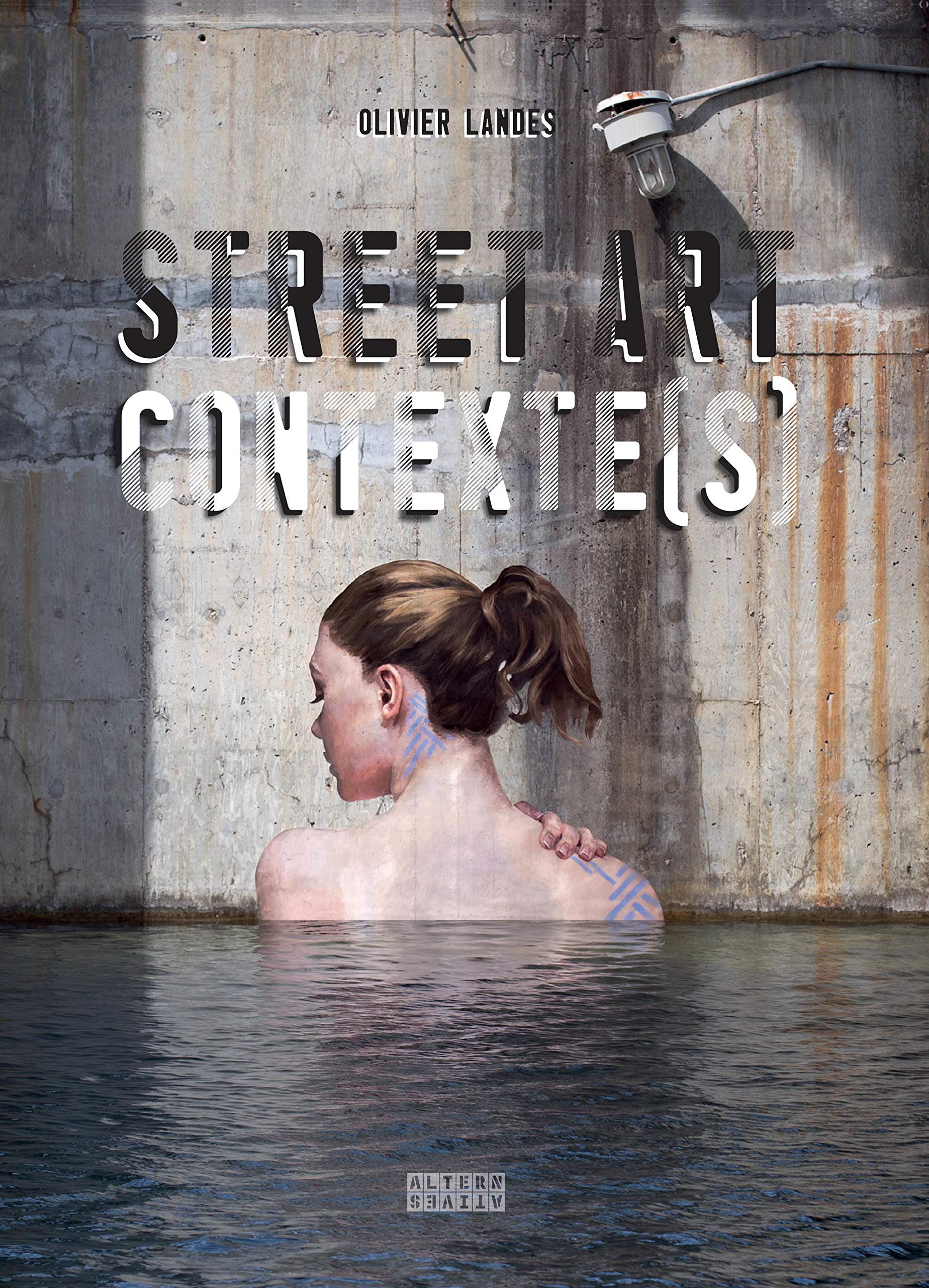 Street Art Contexte(s) (Arts urbains - Alternatives) (French Edition)