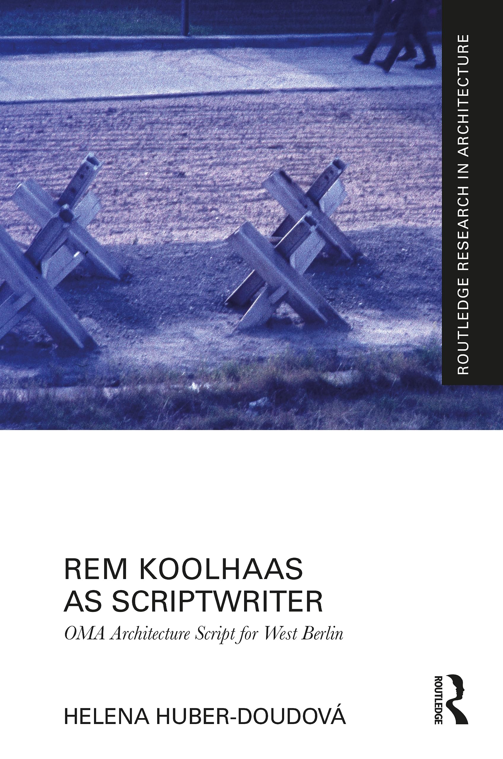 Rem Koolhaas as Scriptwriter: OMA Architecture Script for West Berlin (Routledge Research in Architecture)
