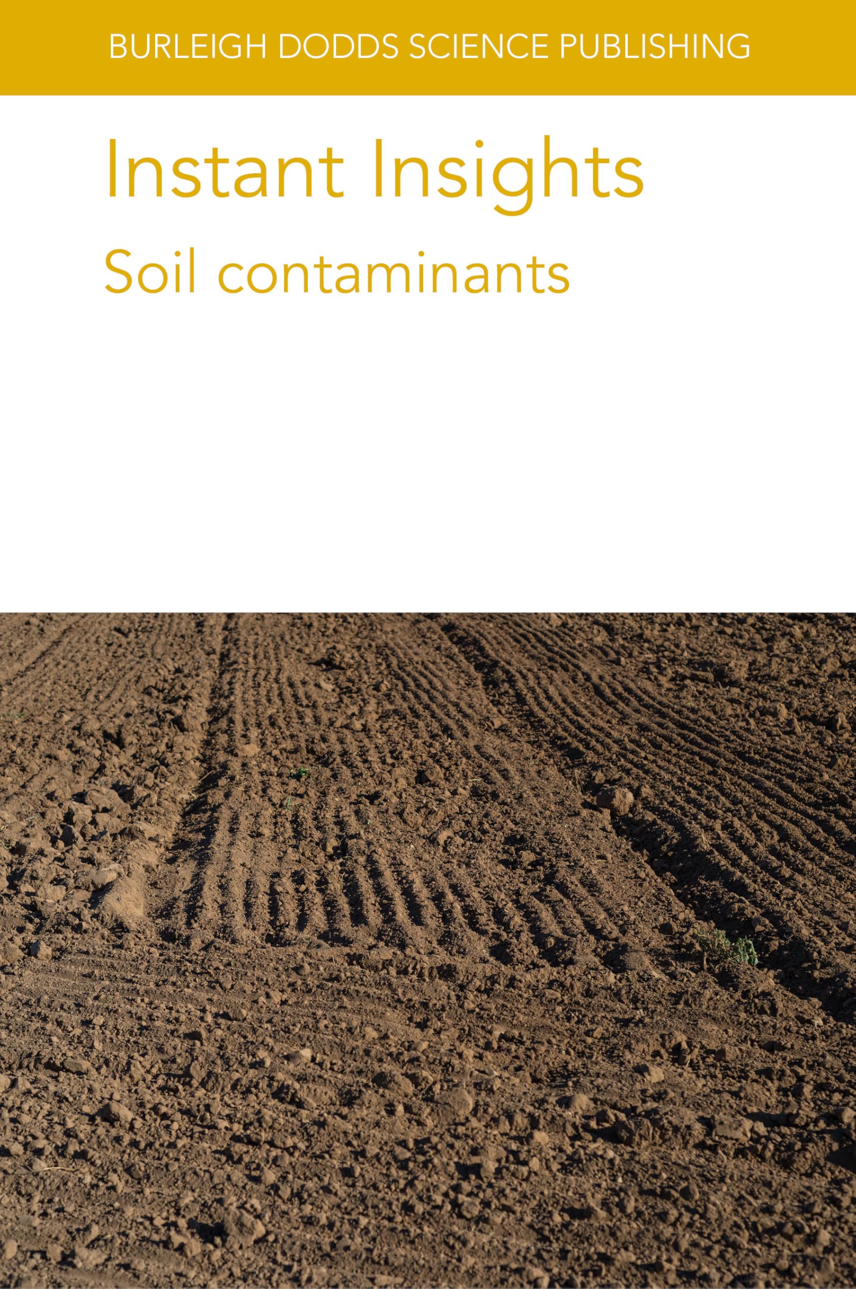 Instant Insights: Soil Contaminants (Burleigh Dodds Science: Instant Insights, 122)