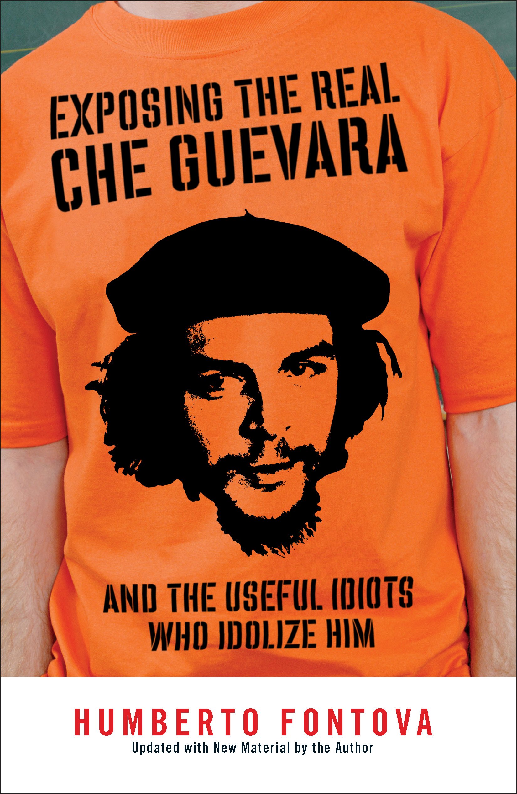 Exposing the Real Che Guevara: And the Useful Idiots Who Idolize Him Kindle Edition