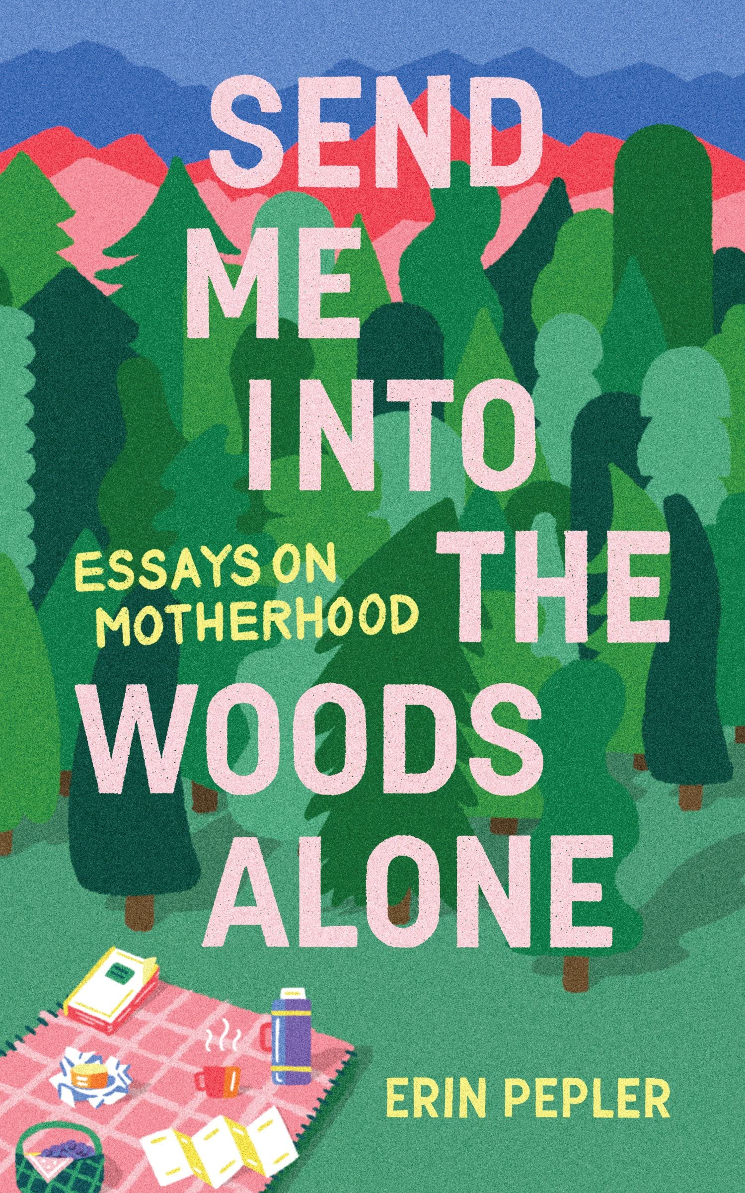 Buy Send Me Into the Woods Alone: Essays on Motherhood — BookShops.in