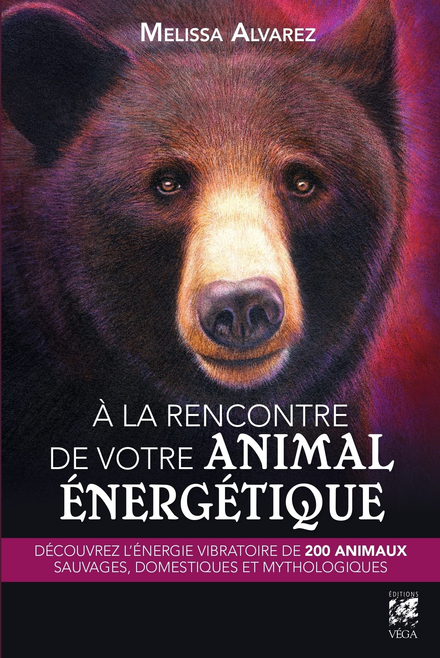 A la rencontre de votre animal énergétique: Découvrez l'énergie vibratoire de 200 animaux sauvages, domestiques et mythologiques