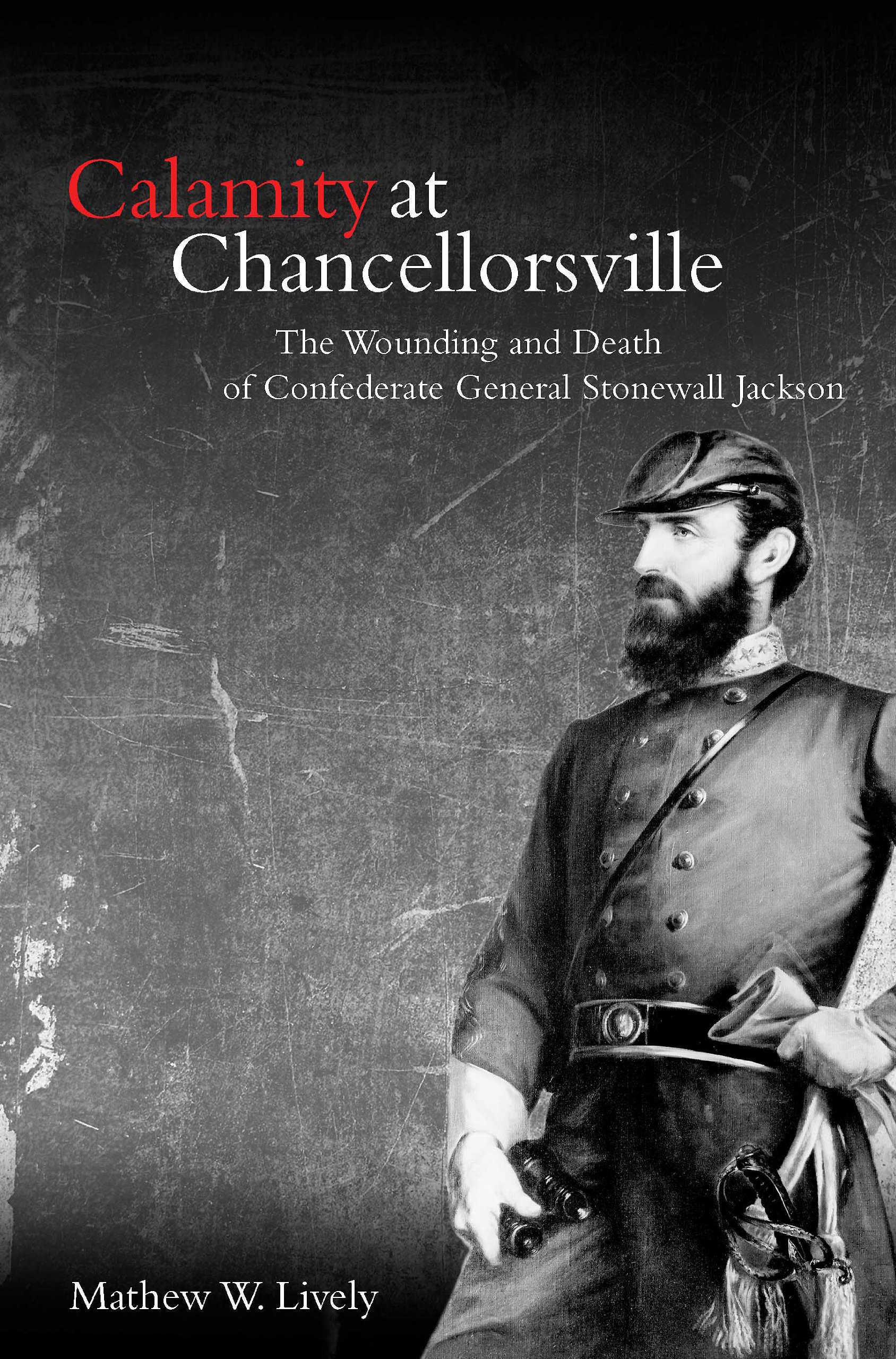 Buy Calamity at Chancellorsville: The Wounding and Death of Confederate General Stonewall Jackson — BookShops.in
