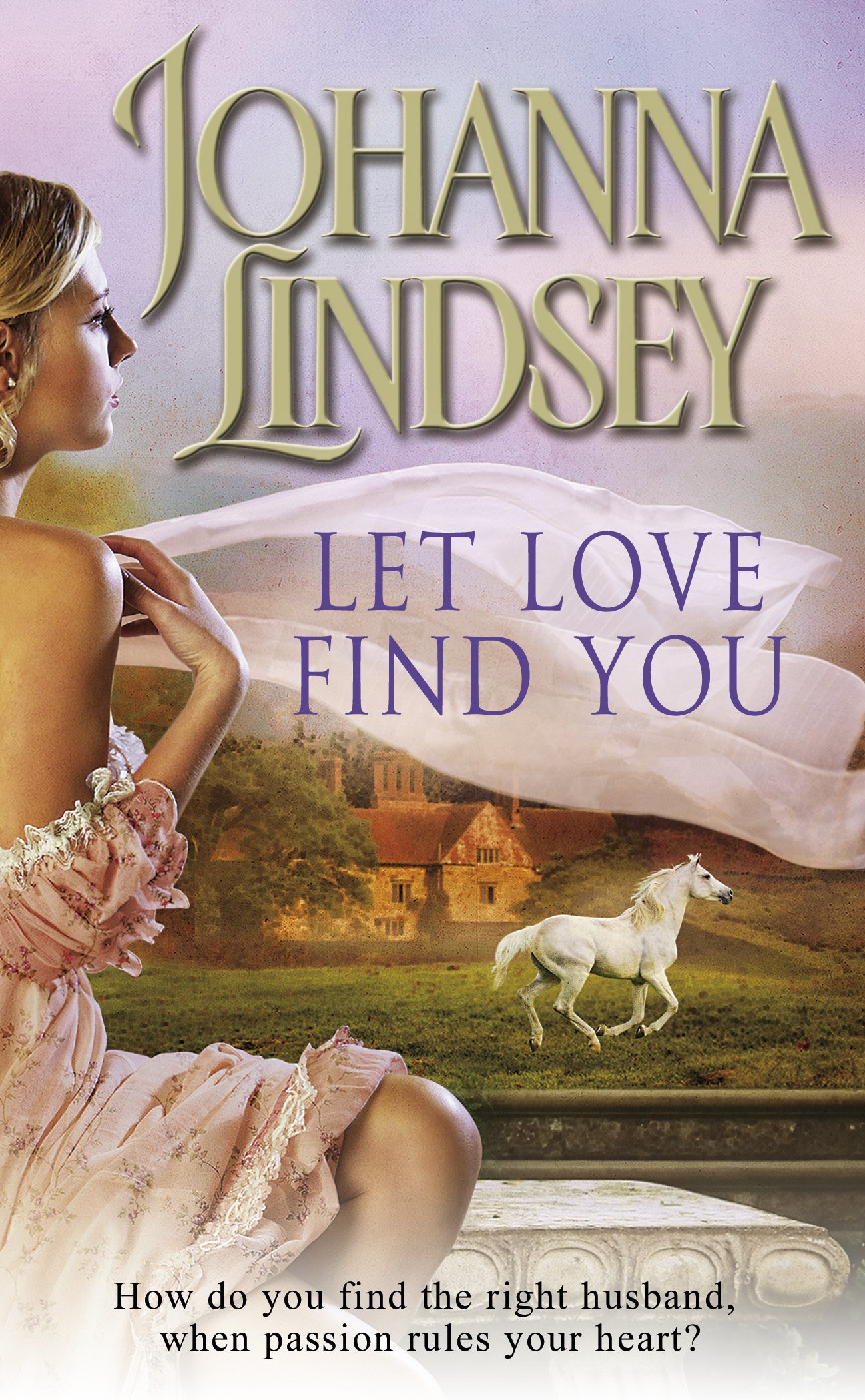 Let Love Find You: A sparkling and passionate romantic adventure from the  #1 New York Times bestselling author Johanna Lindsey : Lindsey, Johanna: ...