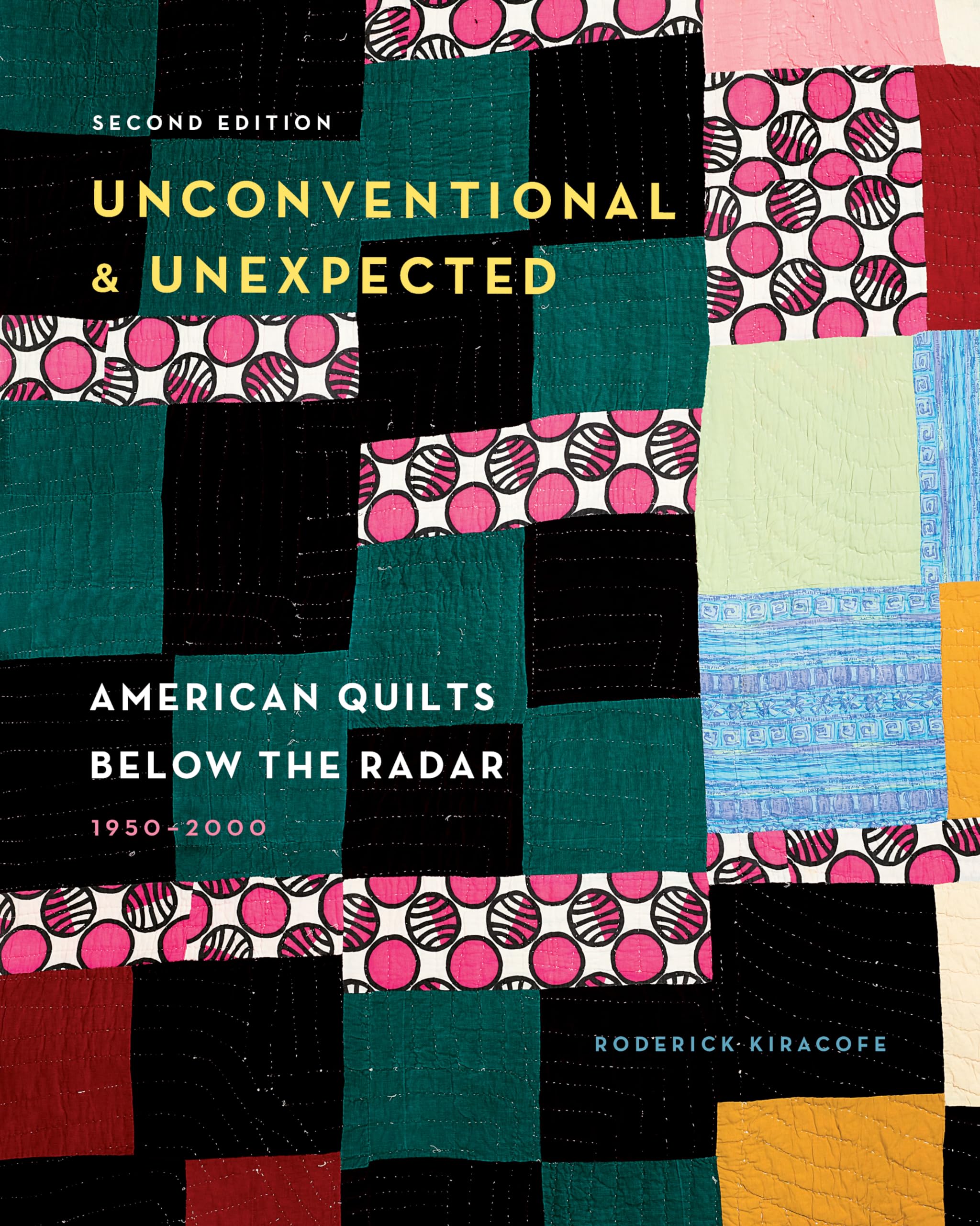 Unconventional & Unexpected, 2nd Edition: American Quilts Below the Radar, 1950-2000