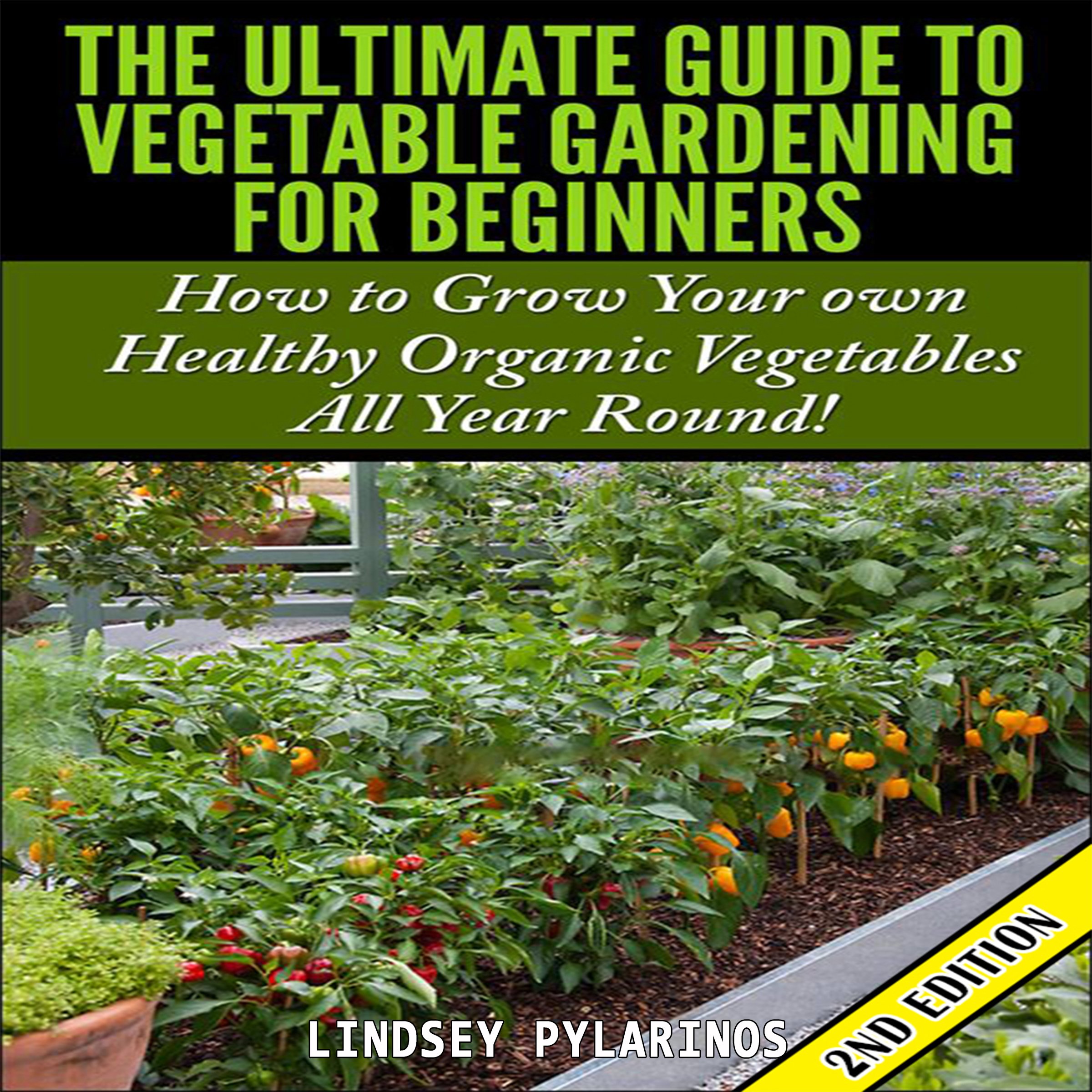 Cover art for The Ultimate Guide to Vegetable Gardening for Beginners, 2nd Edition