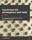 Test-Driven iOS Development with Swift: Write maintainable, flexible, and extensible code using the power of TDD with Swift 5.5, 4th Edition
