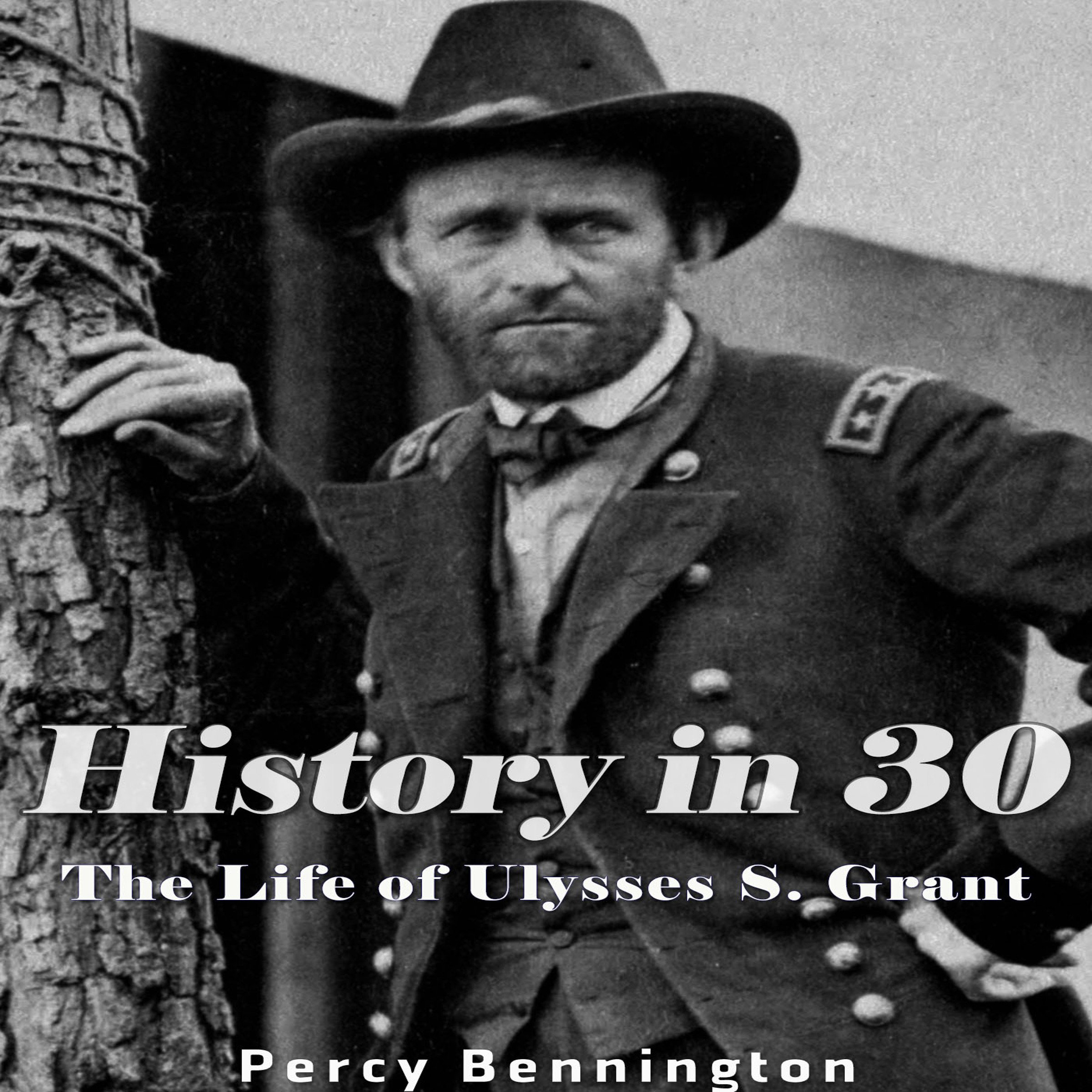 History in 30: The Life of Ulysses S. Grant