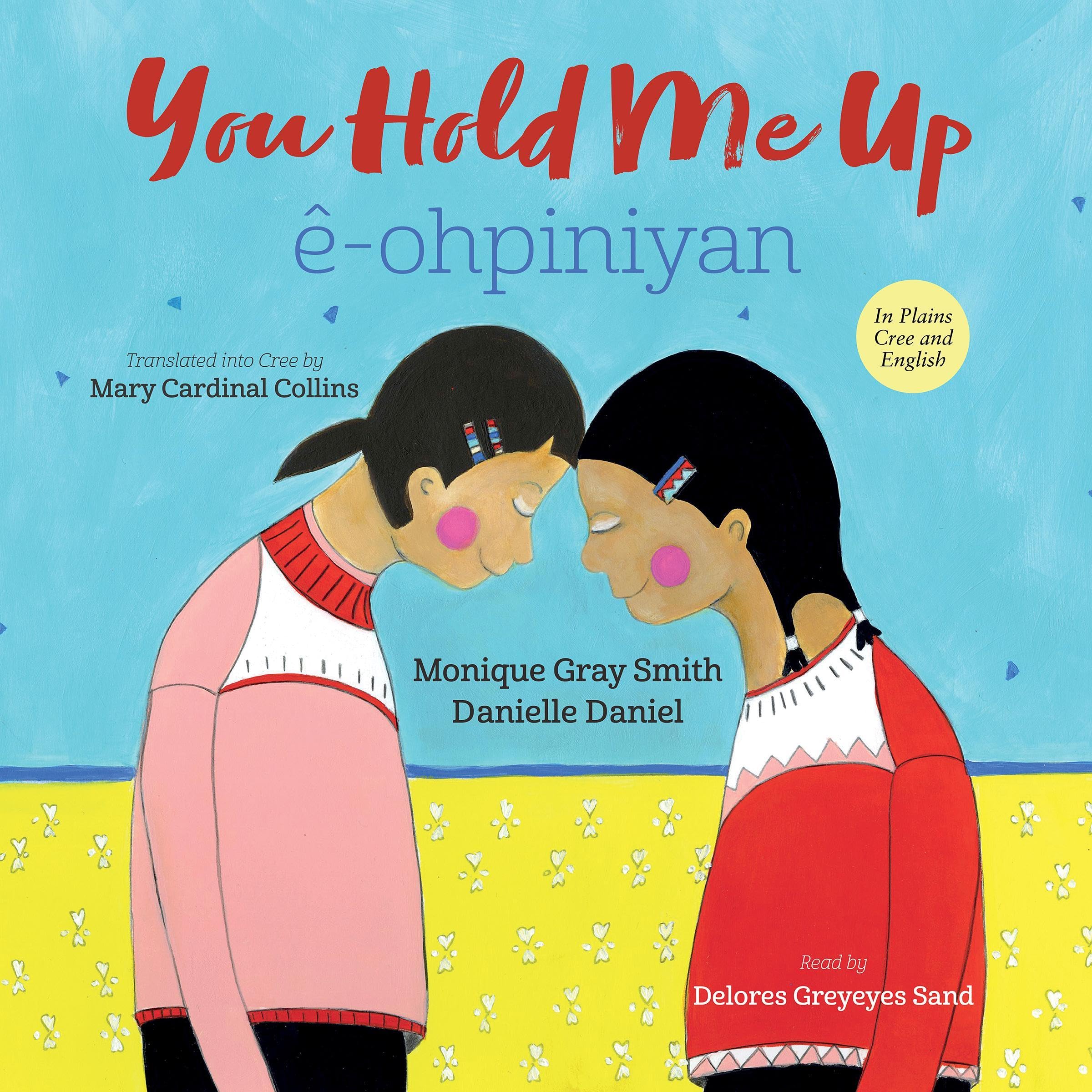 You Hold Me Up/ê-ohpiniyan (English and Plains Cree Edition)