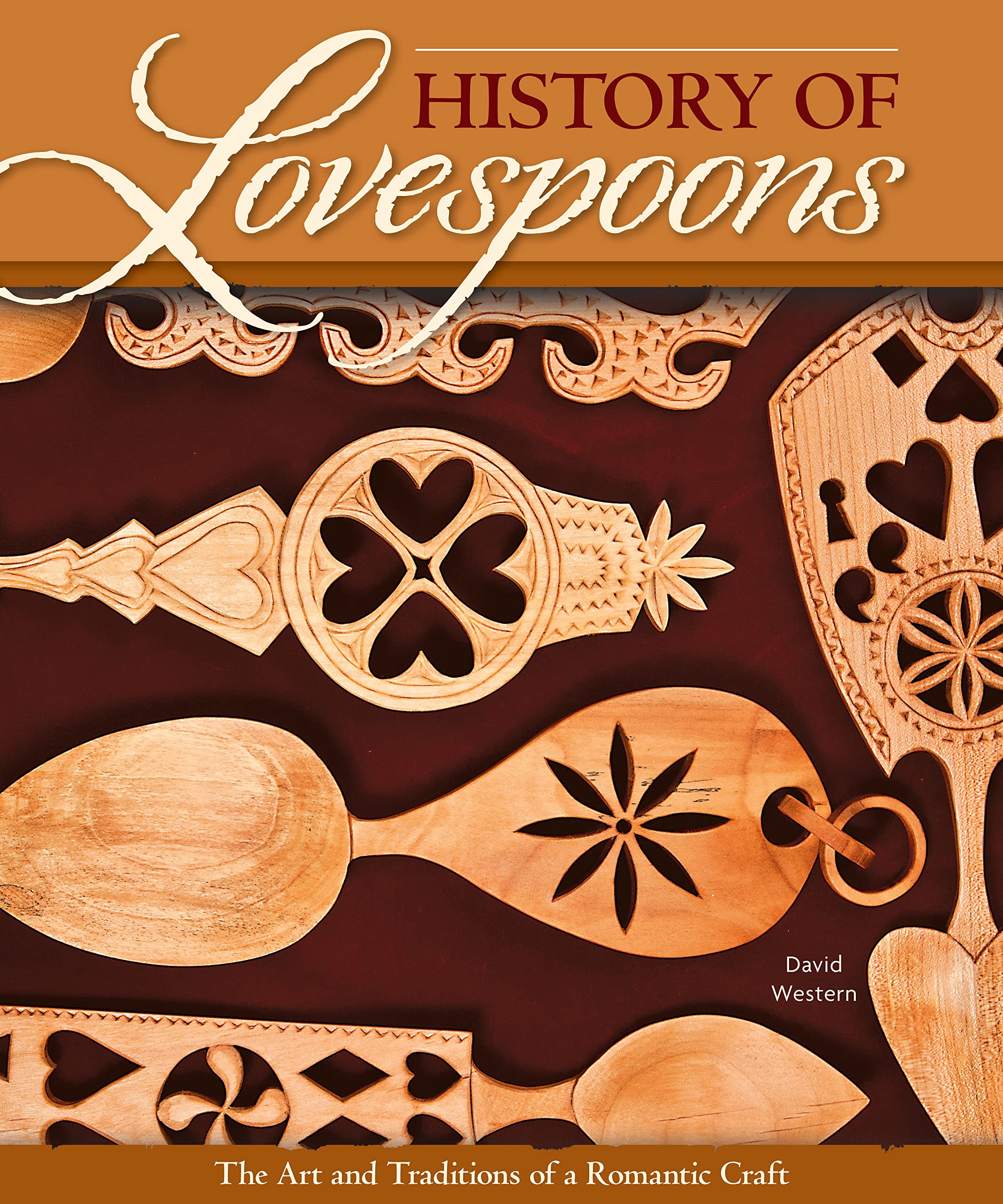 History of Lovespoons: The Art and Traditions of a Romantic Craft (Fox Chapel Publishing) Comprehensive Guide to History, Artifacts, Symbol Significance, Spoon Detail, and More with 250 Color Photos