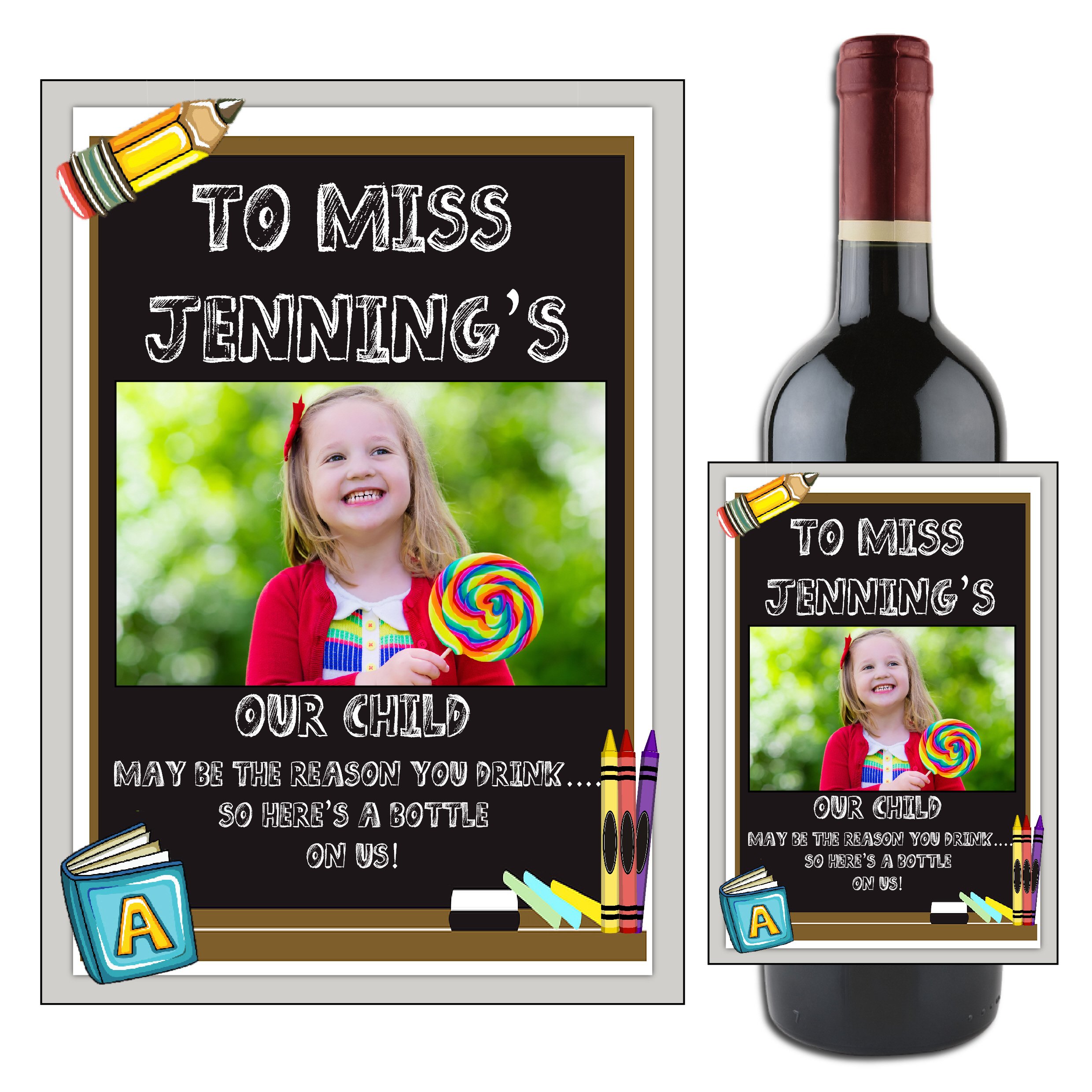 Personalised Wine Champagne Bottle Photo Label School Teacher Gift Idea N105 Our Child May be the Reason You Drink...