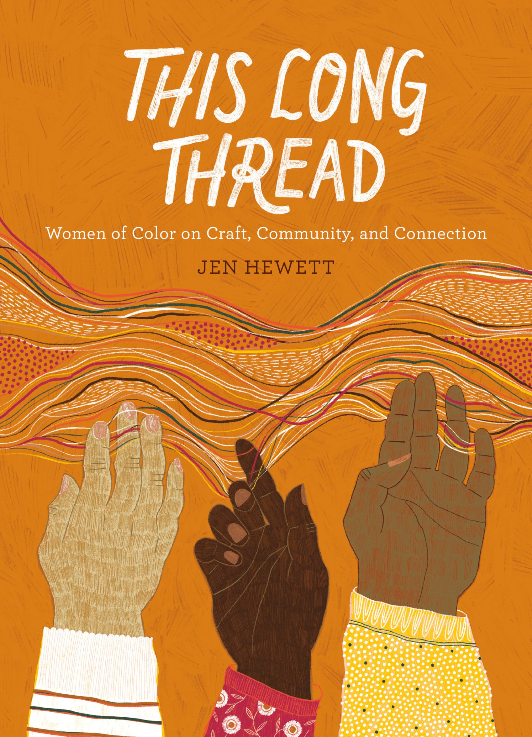 This Long Thread: Women of Color on Craft, Community, and Connection By Jen Hew