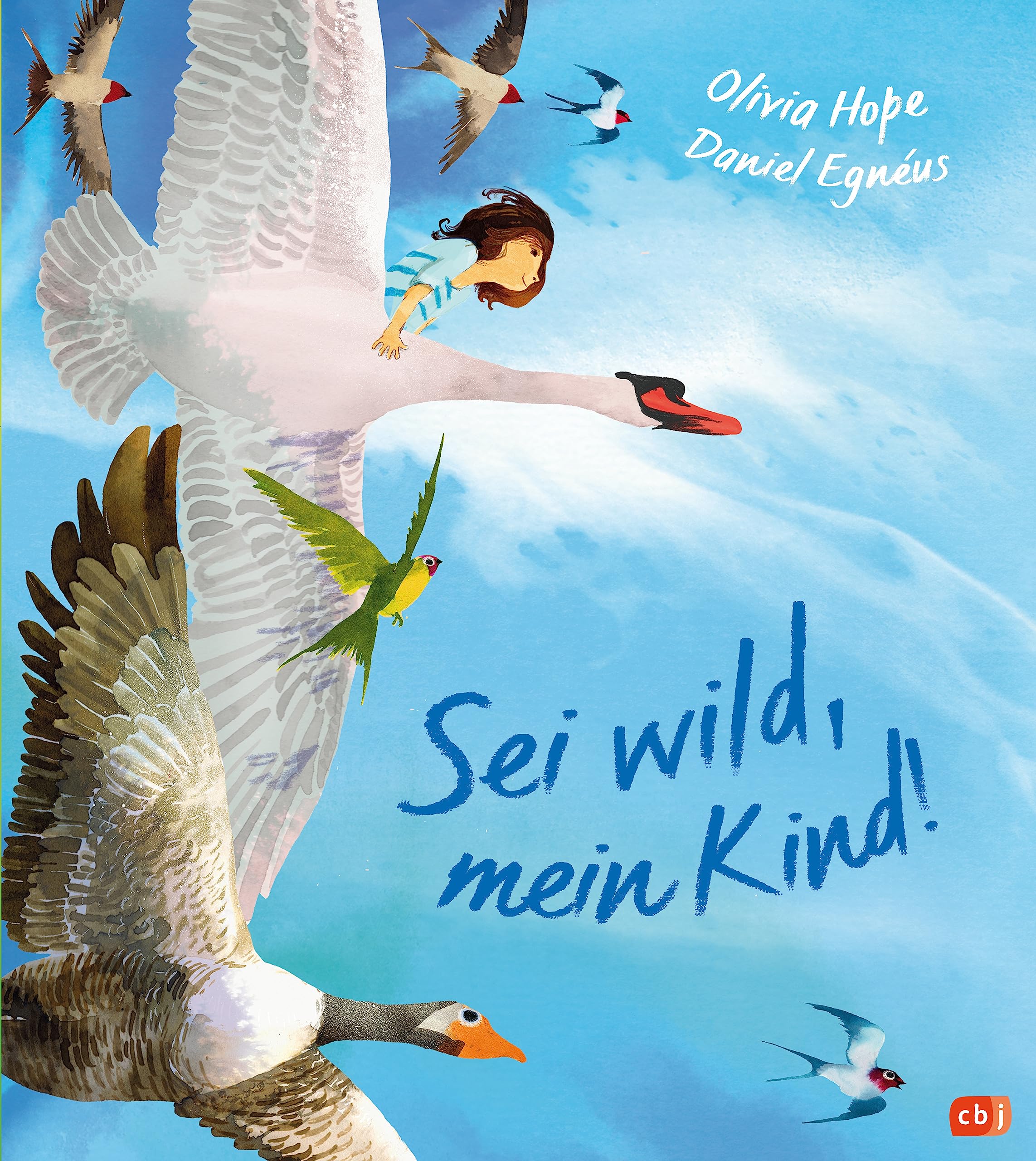 Sei wild, mein Kind!: Ein inspirierendes Bilderbuch ab 4 Jahren