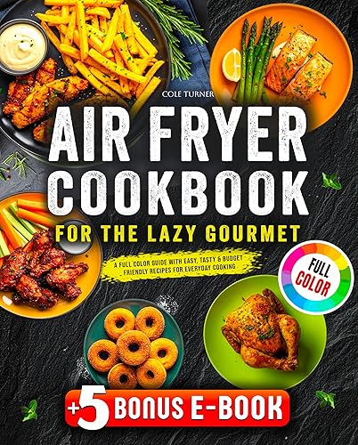 Air Fryer Cookbook for the Lazy Gourmet: A Full-Color Guide
