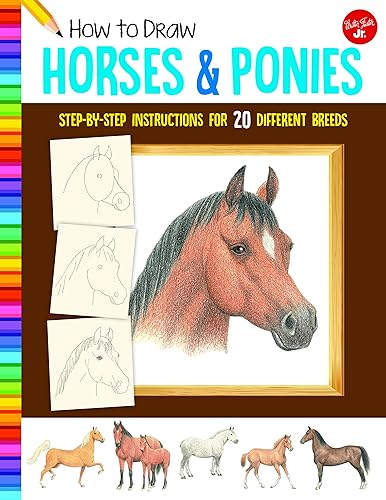 How to Draw Horses &amp; Ponies: Step-by-step instructions for 20 different breeds (Learn to Draw)