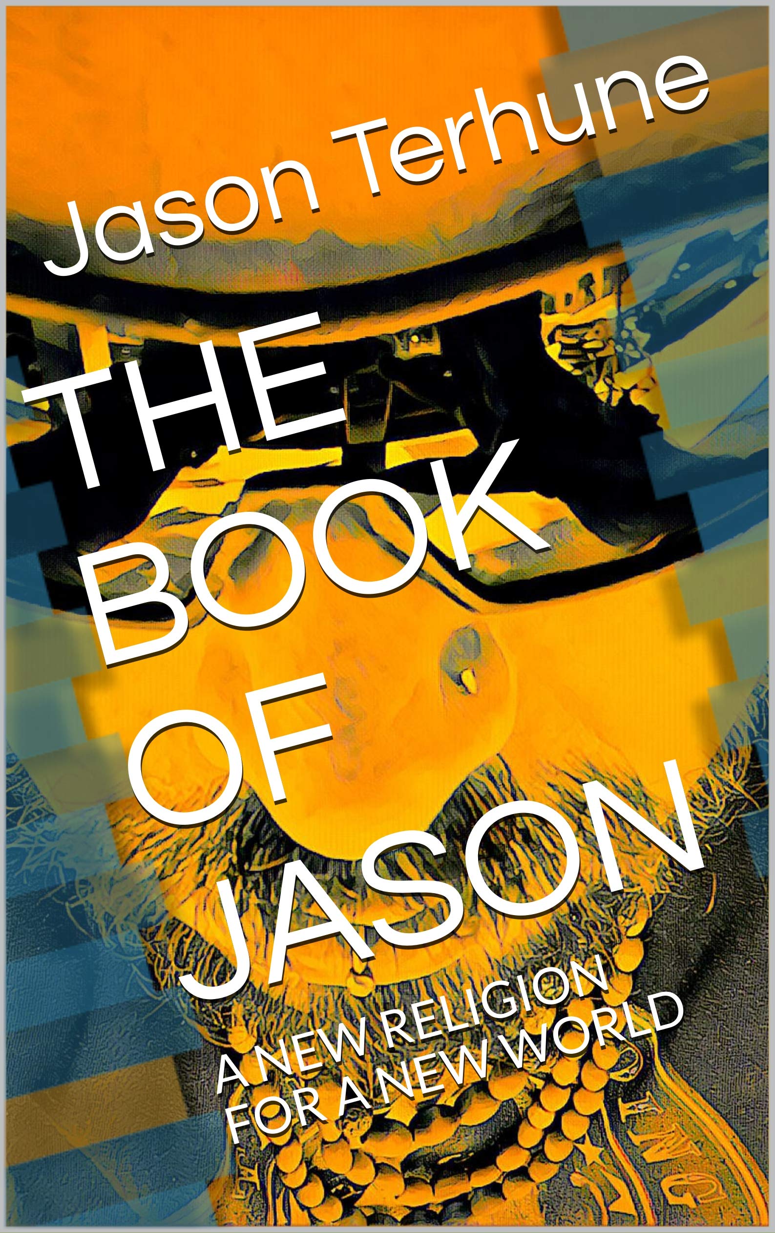 THE BOOK OF JASON : A NEW RELIGION FOR A NEW WORLD