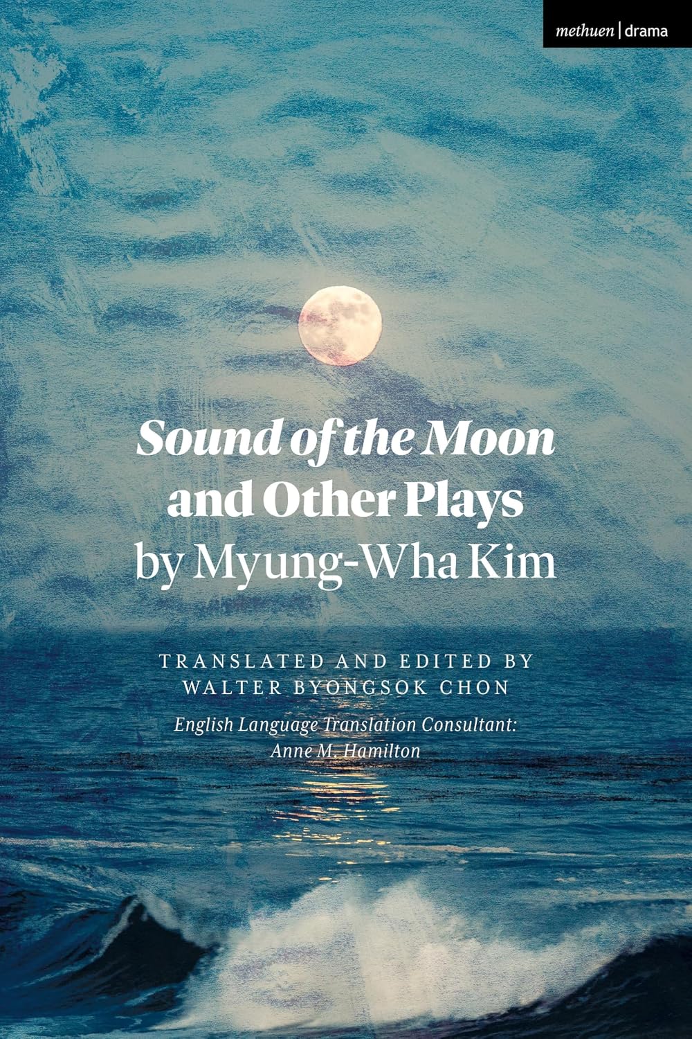 Sound of the Moon and Other Plays by Myung-Wha Kim (Methuen Drama Play Collections)