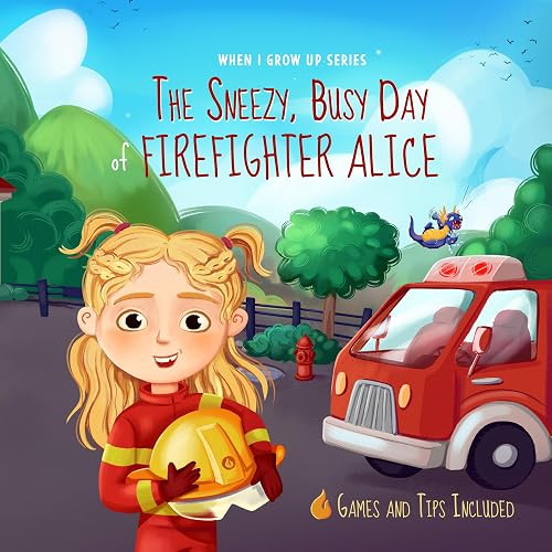 Personalized Story about a Firefighter. The Sneezy, Busy Day of Firefighter Alice (When I Grow Up Book Series for Alice)
