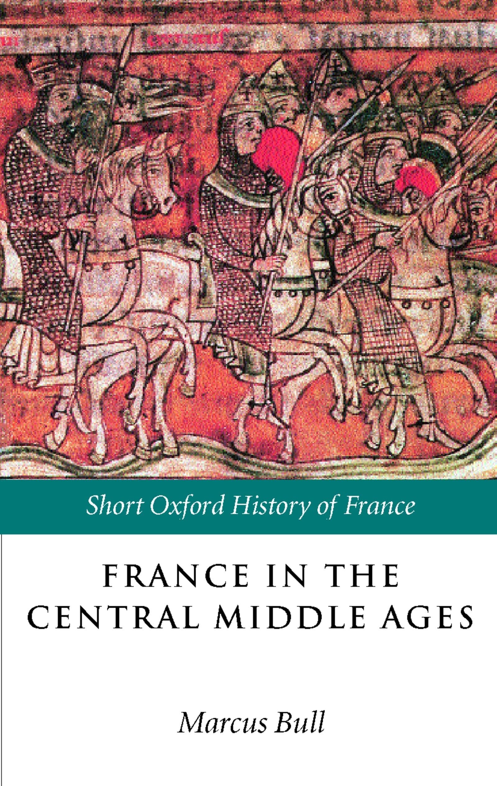 BULL:FRANCE IN THE CENTRAL MIDDLE AGES 900-1200 SOHF PAPER: 900-1200 (Short Oxford History of France)