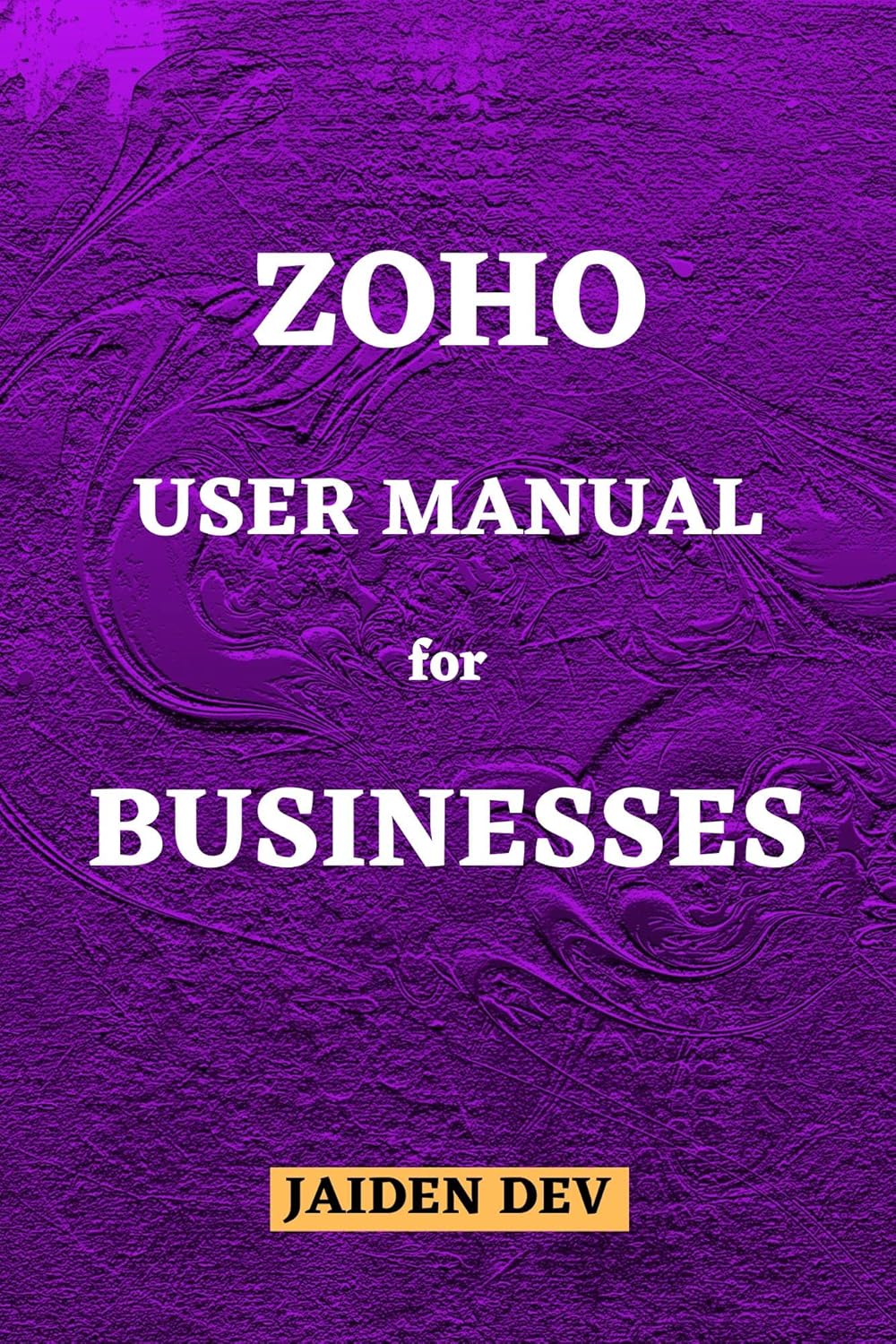 Zoho User Manual for Businesses eBook Dev, Jaiden Books