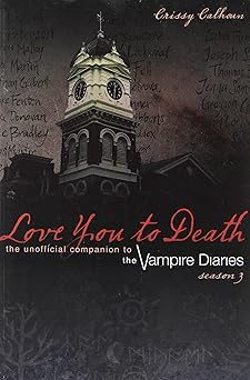 [Love You to Death Season 4: The Unofficial Companion to The Vampire Diaries] [By: Calhoun, Crissy] [October, 2013] book cover