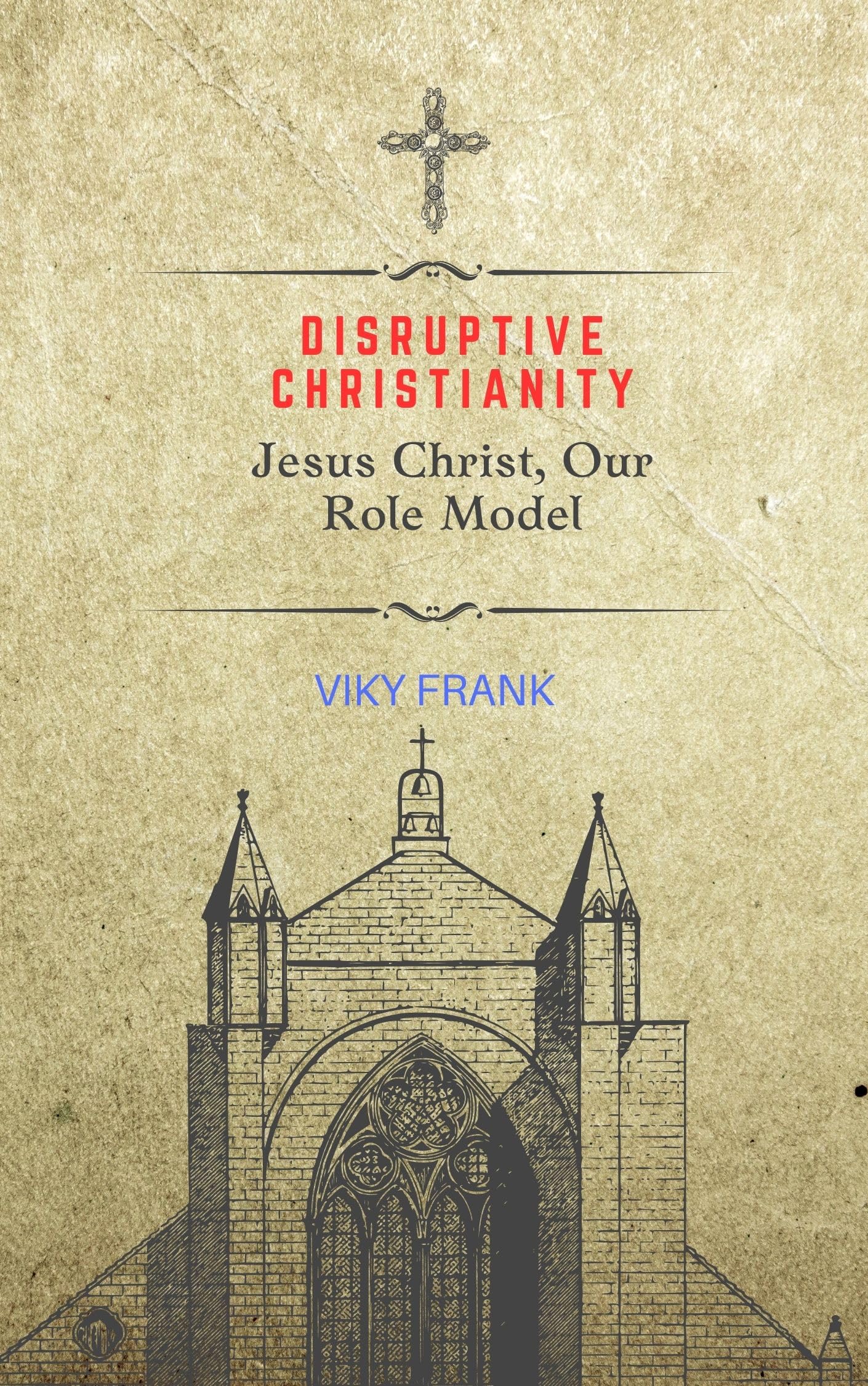 DISRUPTIVE CHRISTIANITY: Jesus Christ, Our Role Model