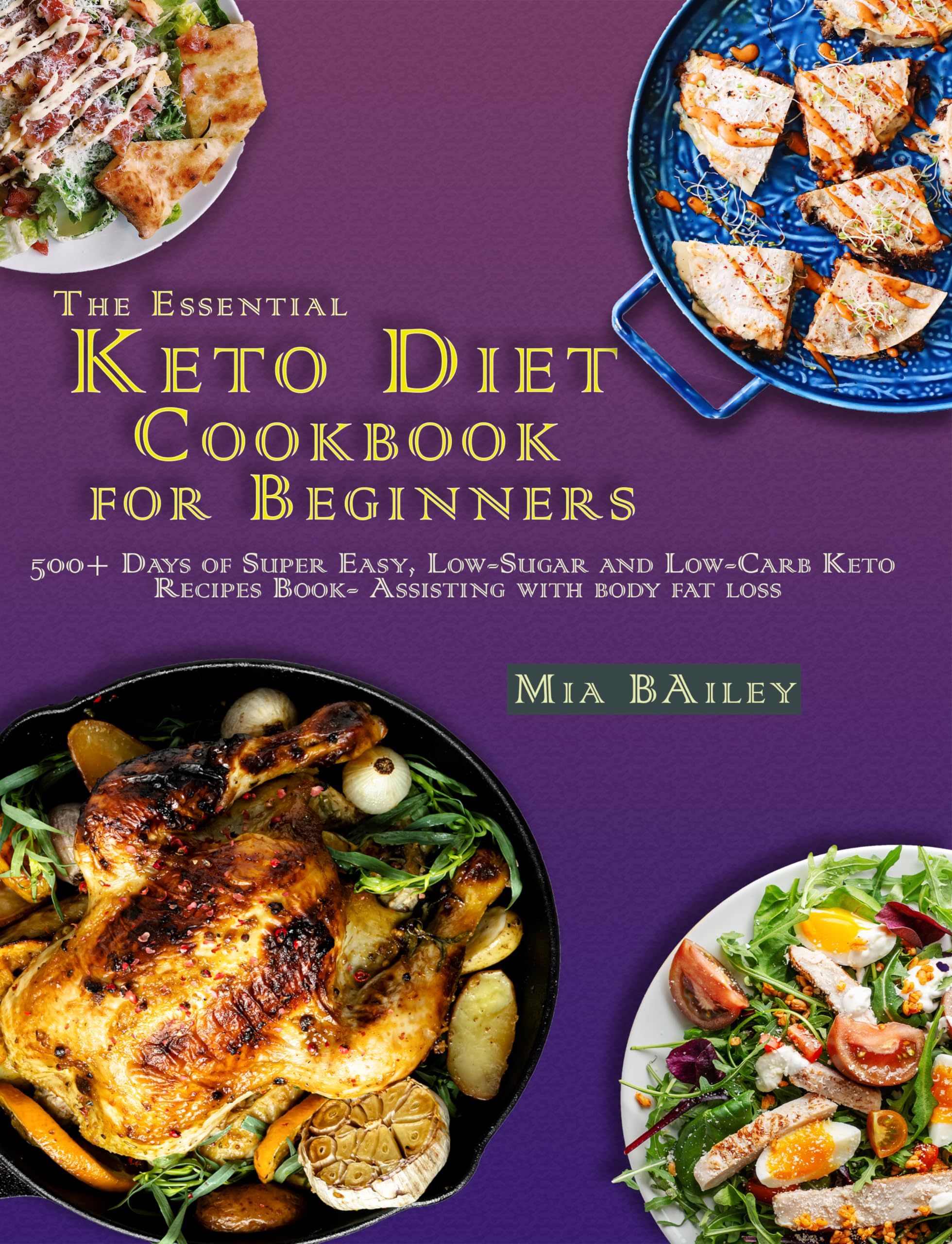 The Essential Keto Diet Cookbook for Beginners: 500+ Days of Super Easy, Low-Sugar and Low-Carb Keto Recipes Book- Assisting with body fat loss