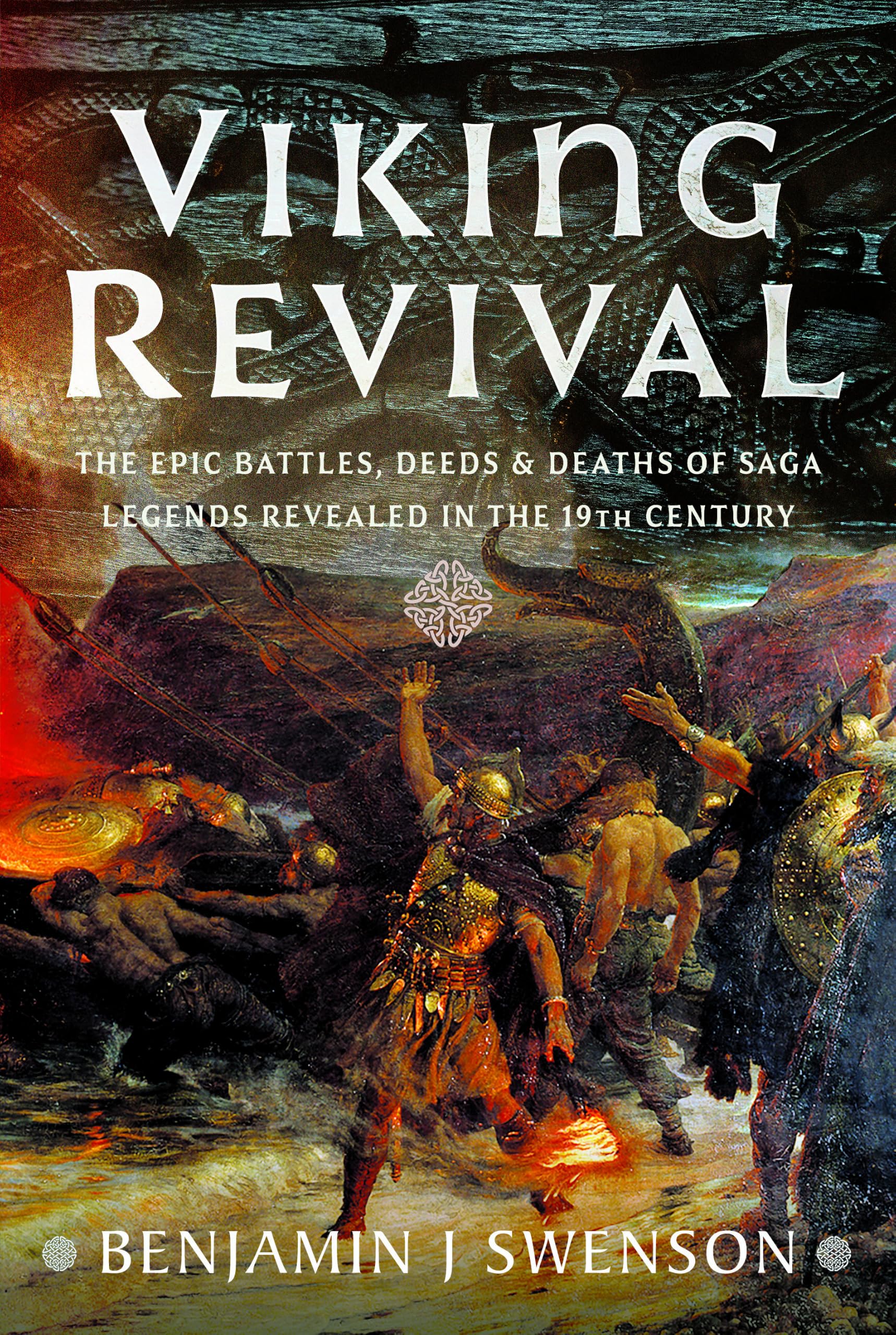 Viking Revival: The Epic Battles, Deeds, and Deaths of Saga Legends Revealed in the 19th Century