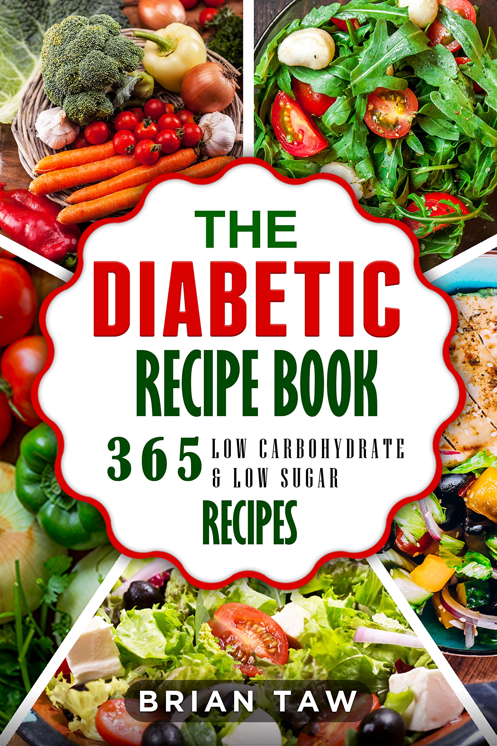The Diabetic Recipe Book: 365 Healthy Low-Carbohydrate Recipes For Diabetics (Delicious Dieting Cookbooks Book 10)