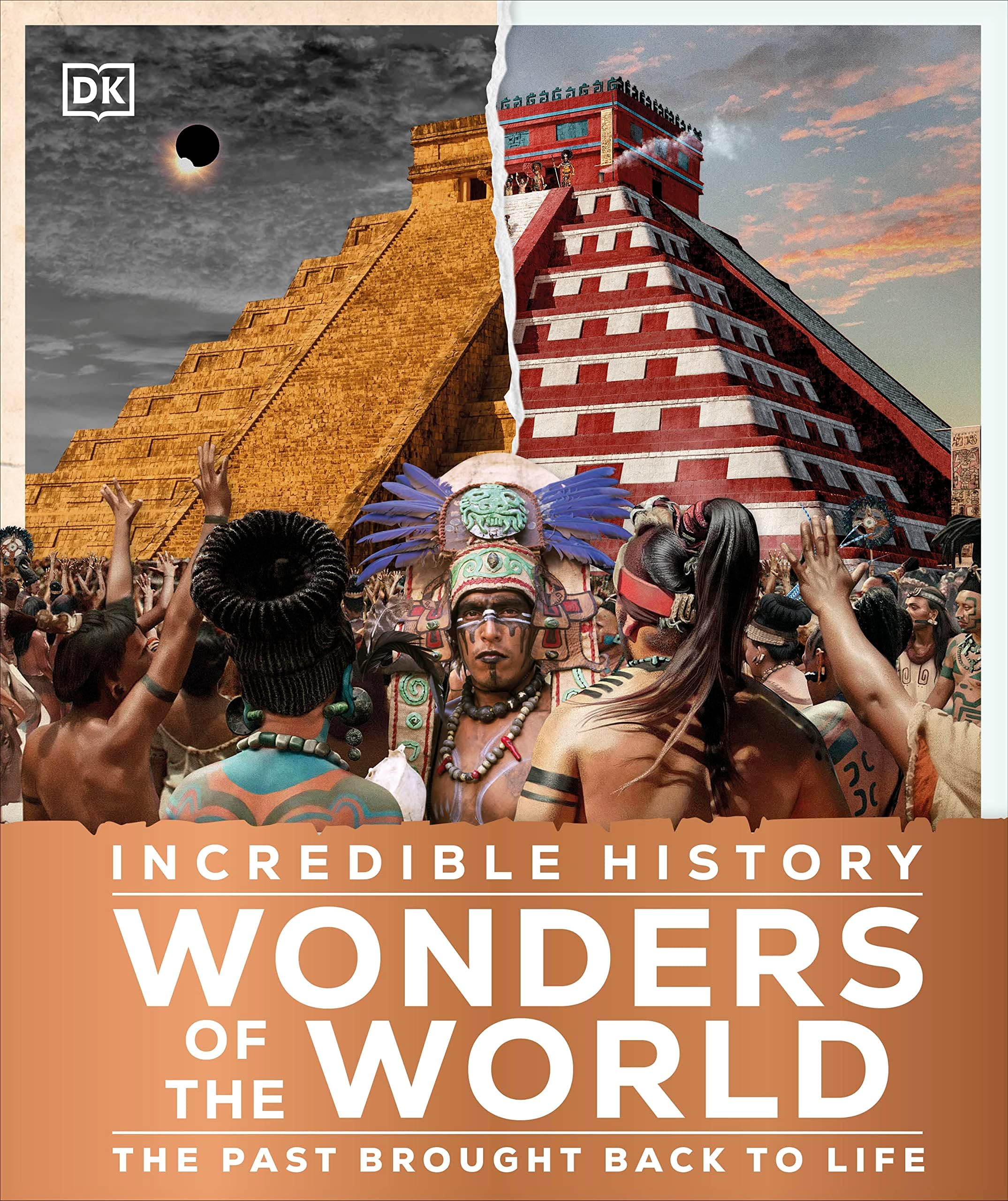 DK Incredible History Wonders of the World: The Past Brought Back to Life
