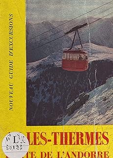 Nouveau guide d'Ax-les-Thermes, de la Haute-Ariège et de l'Andorre: Avec une notice historique (French Edition)