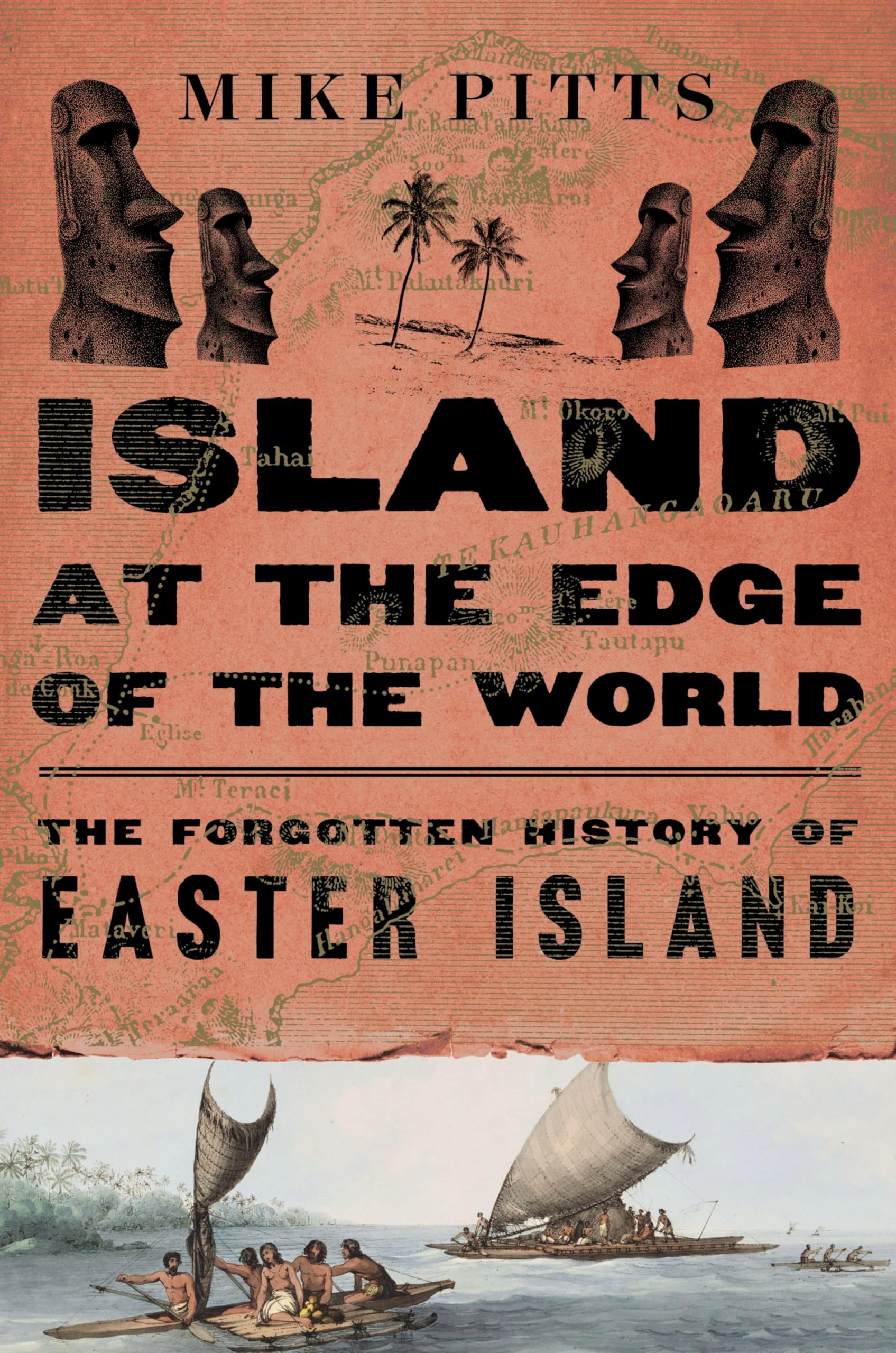 Island at the Edge of the World: The Forgotten History of Easter Island – A Provocative Archaeological Study of Colonial Legacy, Indigenous Reclamation, and the Collapse Myth