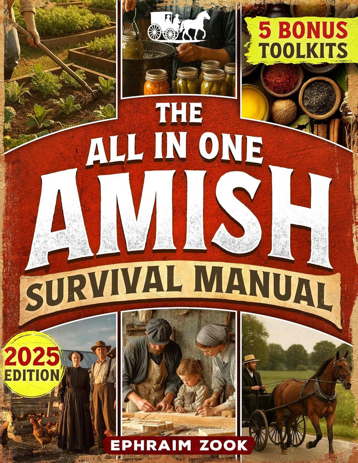 The All In One Amish Survival Manual: Break Free From Modern Society & Become 100% Self-Sufficient With DIY Projects, Homesteading, Canning, Off-Grid Living, Survival Skills & Herbal Home Remedies